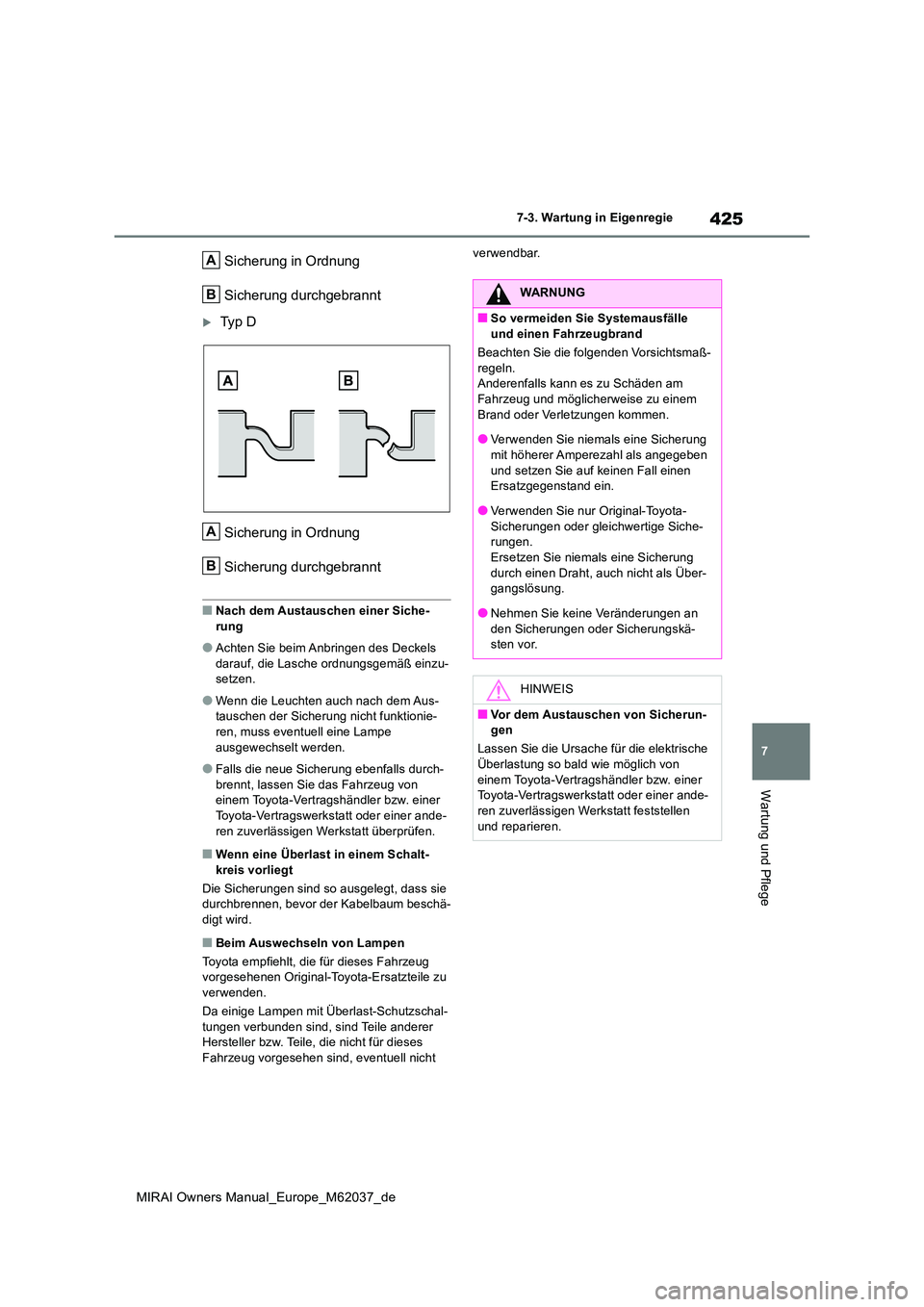 TOYOTA MIRAI 2020 Betriebsanleitungen (in German) 425
7
MIRAI Owners Manual_Europe_M62037_de
7-3. Wartung in Eigenregie
Wartung und Pflege
Sicherung in Ordnung
Sicherung durchgebrannt
Ty p D
Sicherung in Ordnung
Sicherung durchgebrannt
■Nach TOYOTA MIRAI 2020 Betriebsanleitungen (in German) 425
7
MIRAI Owners Manual_Europe_M62037_de
7-3. Wartung in Eigenregie
Wartung und Pflege
Sicherung in Ordnung
Sicherung durchgebrannt
Ty p D
Sicherung in Ordnung
Sicherung durchgebrannt
■Nach
