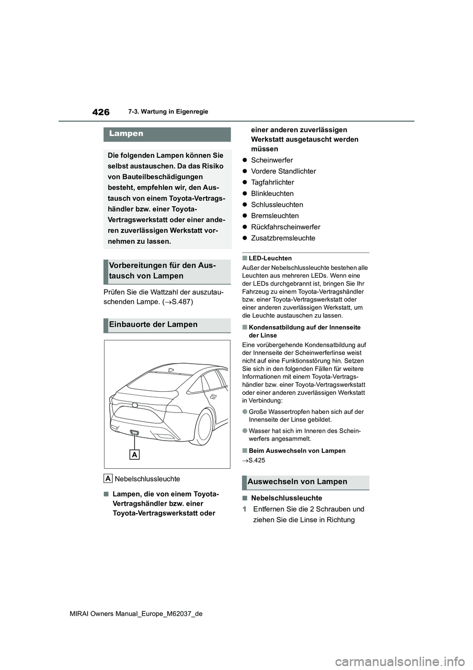 TOYOTA MIRAI 2020 Betriebsanleitungen (in German) 426
MIRAI Owners Manual_Europe_M62037_de
7-3. Wartung in Eigenregie
Prüfen Sie die Wattzahl der auszutau-
schenden Lampe. ( S.487)
Nebelschlussleuchte
■Lampen, die von einem Toyota-
Vertragsh TOYOTA MIRAI 2020 Betriebsanleitungen (in German) 426
MIRAI Owners Manual_Europe_M62037_de
7-3. Wartung in Eigenregie
Prüfen Sie die Wattzahl der auszutau-
schenden Lampe. ( S.487)
Nebelschlussleuchte
■Lampen, die von einem Toyota-
Vertragsh