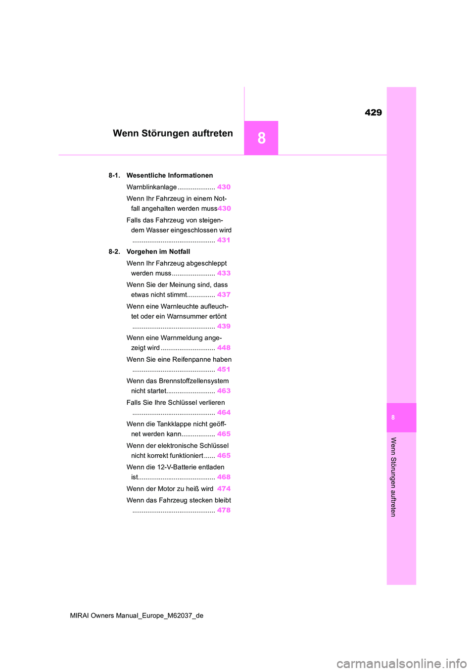 TOYOTA MIRAI 2020 Betriebsanleitungen (in German) 8
429
MIRAI Owners Manual_Europe_M62037_de
8
Wenn Störungen auftreten
Wenn Störungen auftreten
8-1. Wesentliche Informationen
Warnblinkanlage .................... 430
Wenn Ihr Fahrzeug in einem No TOYOTA MIRAI 2020 Betriebsanleitungen (in German) 8
429
MIRAI Owners Manual_Europe_M62037_de
8
Wenn Störungen auftreten
Wenn Störungen auftreten
8-1. Wesentliche Informationen
Warnblinkanlage .................... 430
Wenn Ihr Fahrzeug in einem No