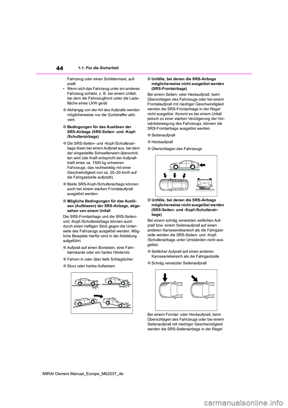 TOYOTA MIRAI 2020 Betriebsanleitungen (in German) 44
MIRAI Owners Manual_Europe_M62037_de
1-1. Für die Sicherheit
Fahrzeug oder einen Schildermast, auf- prallt• Wenn sich das Fahrzeug unter ein anderes
Fahrzeug schiebt, z. B. bei einem Unfall, TOYOTA MIRAI 2020 Betriebsanleitungen (in German) 44
MIRAI Owners Manual_Europe_M62037_de
1-1. Für die Sicherheit
Fahrzeug oder einen Schildermast, auf- prallt• Wenn sich das Fahrzeug unter ein anderes
Fahrzeug schiebt, z. B. bei einem Unfall,