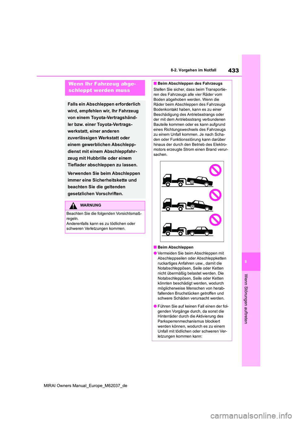 TOYOTA MIRAI 2020 Betriebsanleitungen (in German) 433
8
MIRAI Owners Manual_Europe_M62037_de
8-2. Vorgehen im Notfall
Wenn Störungen auftreten
8-2.Vorg ehen im Notfa llWenn Ihr Fahrzeug abge-
schleppt werden muss
Falls ein Abschleppen erforderlich TOYOTA MIRAI 2020 Betriebsanleitungen (in German) 433
8
MIRAI Owners Manual_Europe_M62037_de
8-2. Vorgehen im Notfall
Wenn Störungen auftreten
8-2.Vorg ehen im Notfa llWenn Ihr Fahrzeug abge-
schleppt werden muss
Falls ein Abschleppen erforderlich