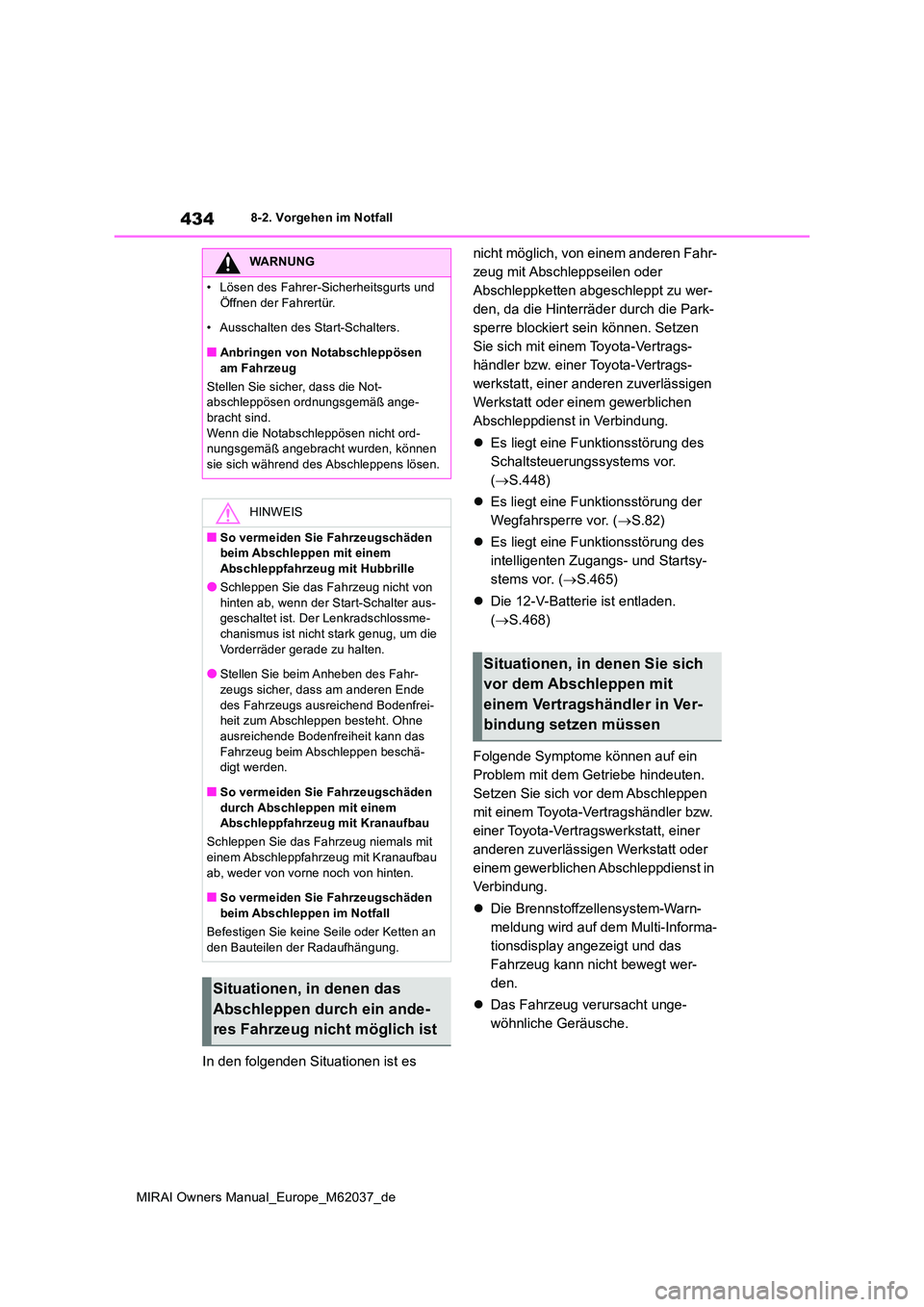 TOYOTA MIRAI 2020 Betriebsanleitungen (in German) 434
MIRAI Owners Manual_Europe_M62037_de
8-2. Vorgehen im Notfall
In den folgenden Situationen ist es
nicht möglich, von einem anderen Fahr-
zeug mit Abschleppseilen oder
Abschleppketten abgeschl TOYOTA MIRAI 2020 Betriebsanleitungen (in German) 434
MIRAI Owners Manual_Europe_M62037_de
8-2. Vorgehen im Notfall
In den folgenden Situationen ist es
nicht möglich, von einem anderen Fahr-
zeug mit Abschleppseilen oder
Abschleppketten abgeschl