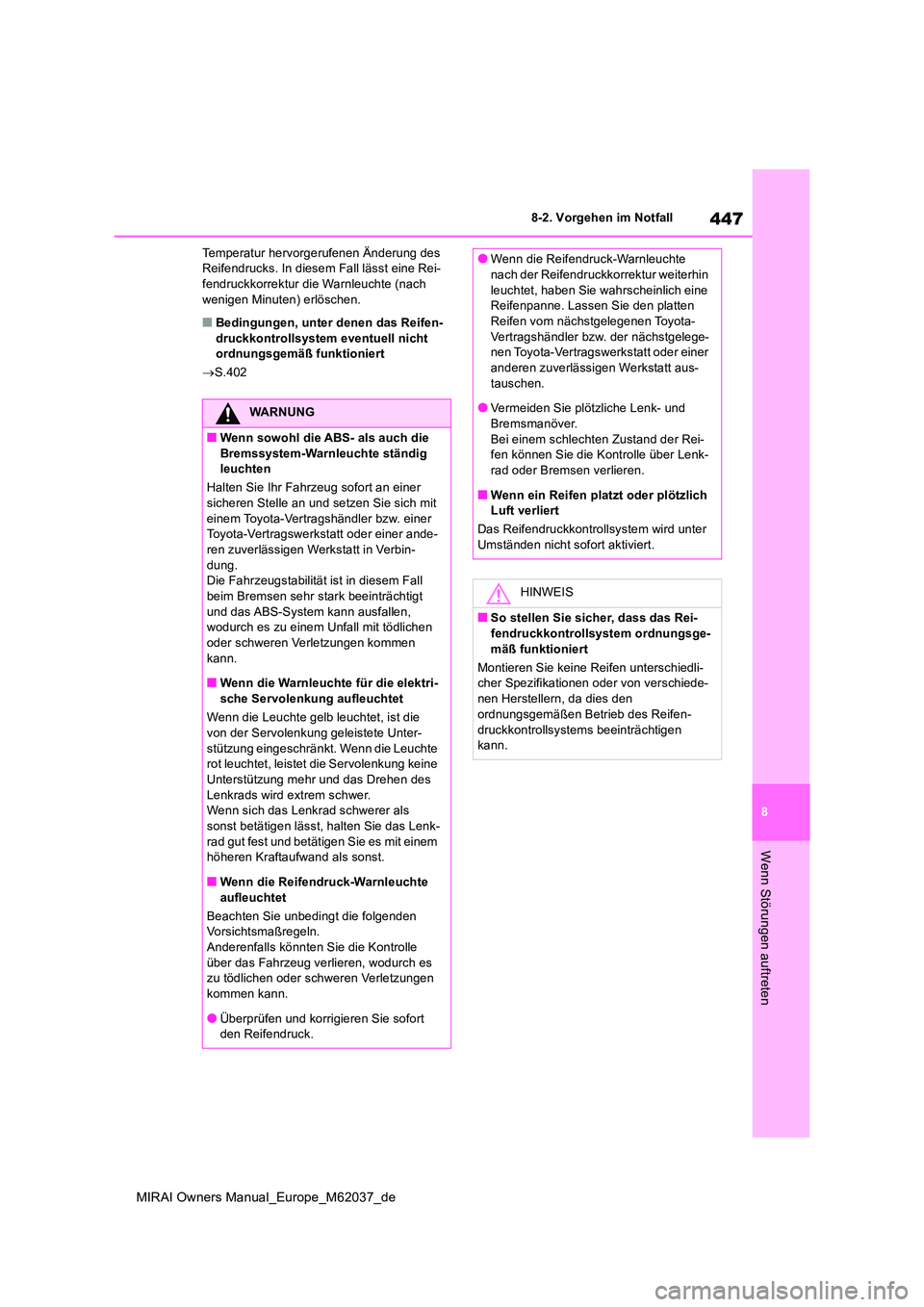 TOYOTA MIRAI 2020 Betriebsanleitungen (in German) 447
8
MIRAI Owners Manual_Europe_M62037_de
8-2. Vorgehen im Notfall
Wenn Störungen auftreten
Temperatur hervorgerufenen Änderung des Reifendrucks. In diesem Fall lässt eine Rei-fendruckkorrektur d TOYOTA MIRAI 2020 Betriebsanleitungen (in German) 447
8
MIRAI Owners Manual_Europe_M62037_de
8-2. Vorgehen im Notfall
Wenn Störungen auftreten
Temperatur hervorgerufenen Änderung des Reifendrucks. In diesem Fall lässt eine Rei-fendruckkorrektur d