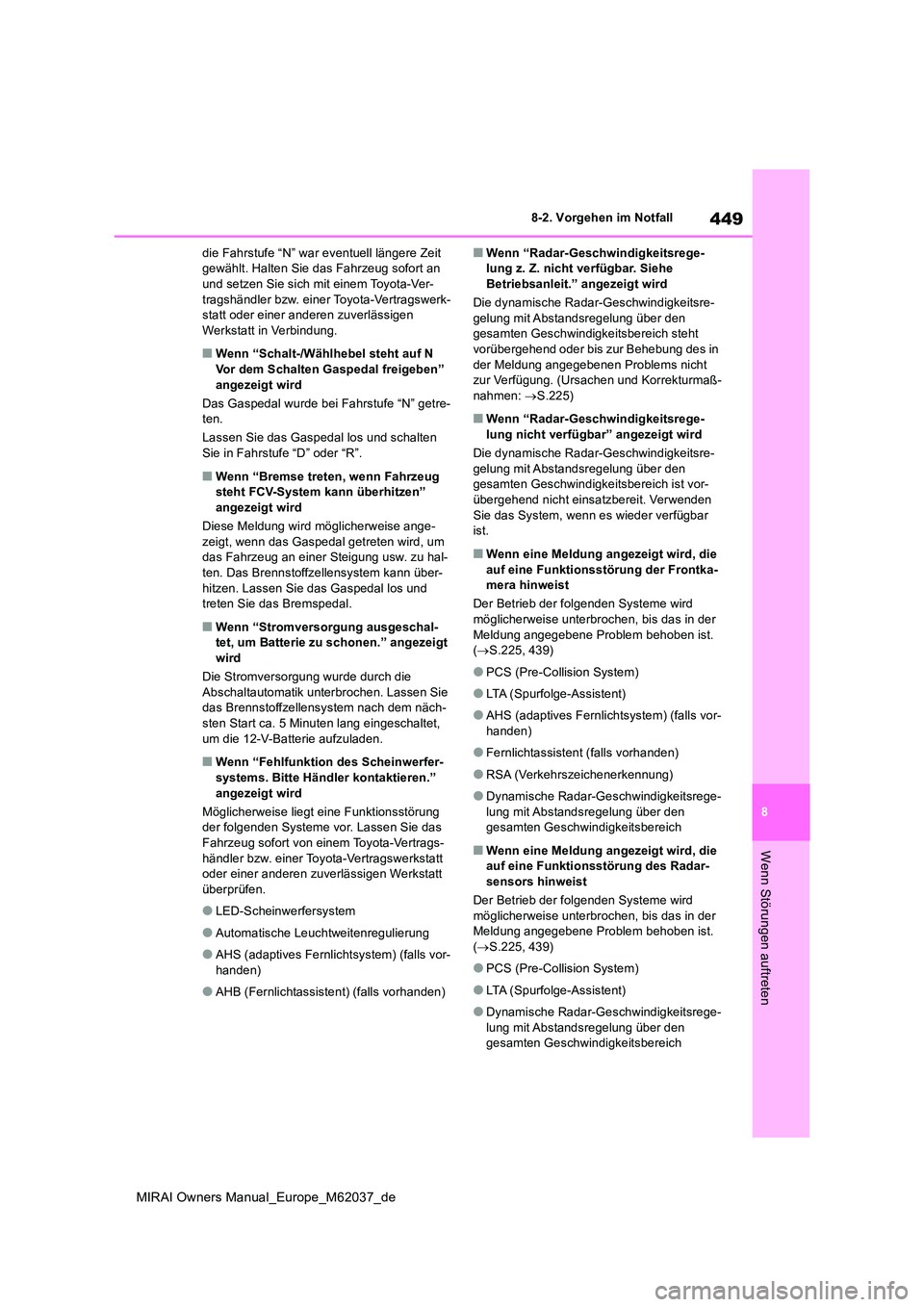 TOYOTA MIRAI 2020 Betriebsanleitungen (in German) 449
8
MIRAI Owners Manual_Europe_M62037_de
8-2. Vorgehen im Notfall
Wenn Störungen auftreten
die Fahrstufe “N” war eventuell längere Zeit gewählt. Halten Sie das Fahrzeug sofort an und setzen TOYOTA MIRAI 2020 Betriebsanleitungen (in German) 449
8
MIRAI Owners Manual_Europe_M62037_de
8-2. Vorgehen im Notfall
Wenn Störungen auftreten
die Fahrstufe “N” war eventuell längere Zeit gewählt. Halten Sie das Fahrzeug sofort an und setzen
