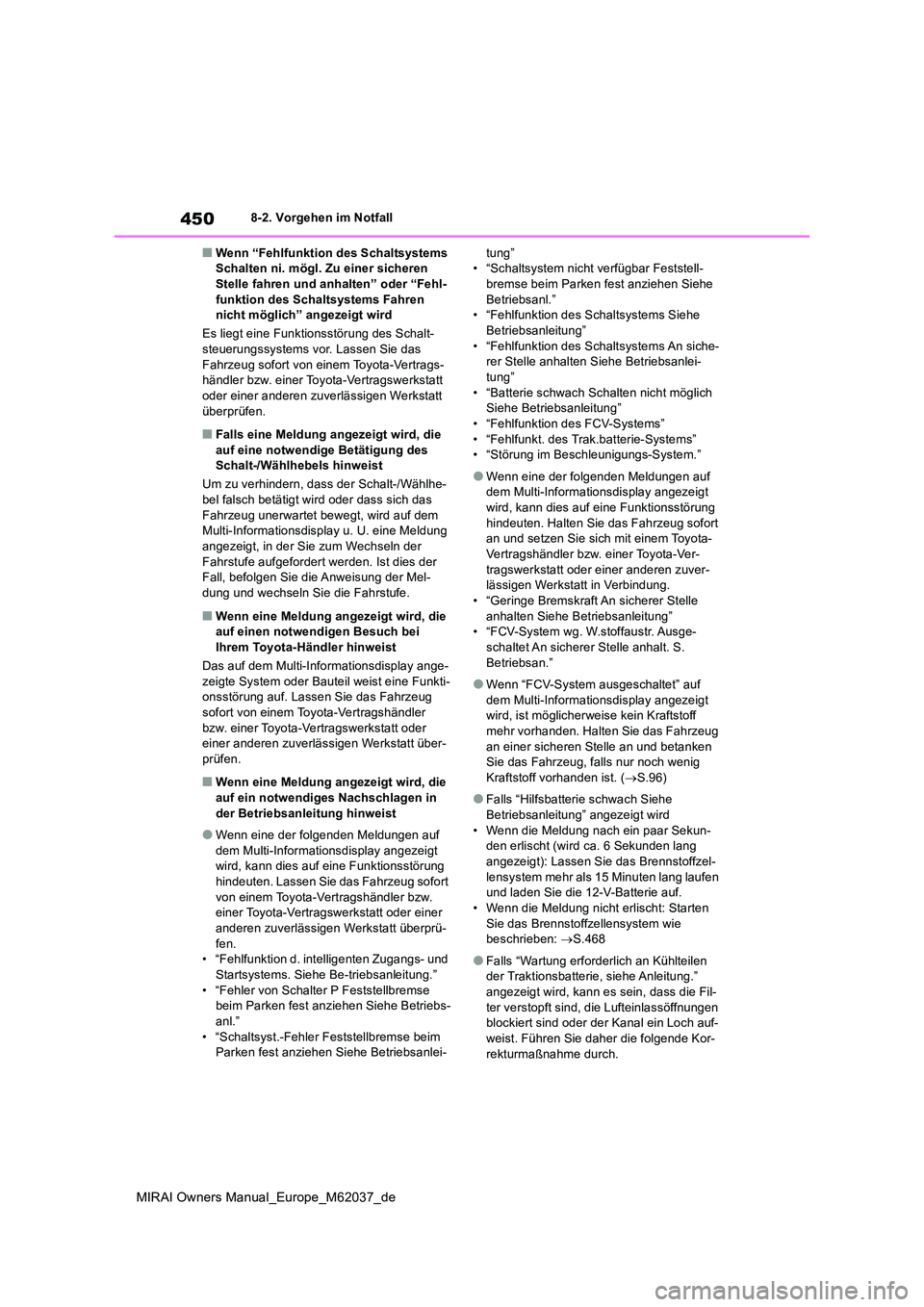 TOYOTA MIRAI 2020 Betriebsanleitungen (in German) 450
MIRAI Owners Manual_Europe_M62037_de
8-2. Vorgehen im Notfall
■Wenn “Fehlfunktion des Schaltsystems Schalten ni. mögl. Zu einer sicheren Stelle fahren und anhalten” oder “Fehl-
funktion TOYOTA MIRAI 2020 Betriebsanleitungen (in German) 450
MIRAI Owners Manual_Europe_M62037_de
8-2. Vorgehen im Notfall
■Wenn “Fehlfunktion des Schaltsystems Schalten ni. mögl. Zu einer sicheren Stelle fahren und anhalten” oder “Fehl-
funktion