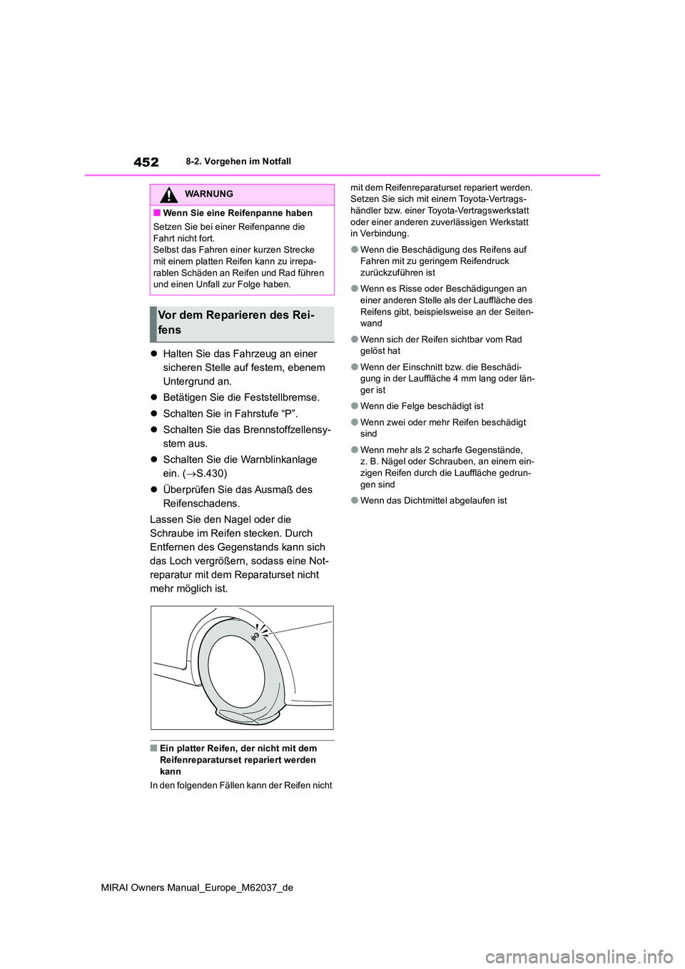 TOYOTA MIRAI 2020 Betriebsanleitungen (in German) 452
MIRAI Owners Manual_Europe_M62037_de
8-2. Vorgehen im Notfall
Halten Sie das Fahrzeug an einer
sicheren Stelle auf festem, ebenem
Untergrund an.
Betätigen Sie die Feststellbremse.
TOYOTA MIRAI 2020 Betriebsanleitungen (in German) 452
MIRAI Owners Manual_Europe_M62037_de
8-2. Vorgehen im Notfall
Halten Sie das Fahrzeug an einer
sicheren Stelle auf festem, ebenem
Untergrund an.
Betätigen Sie die Feststellbremse.
