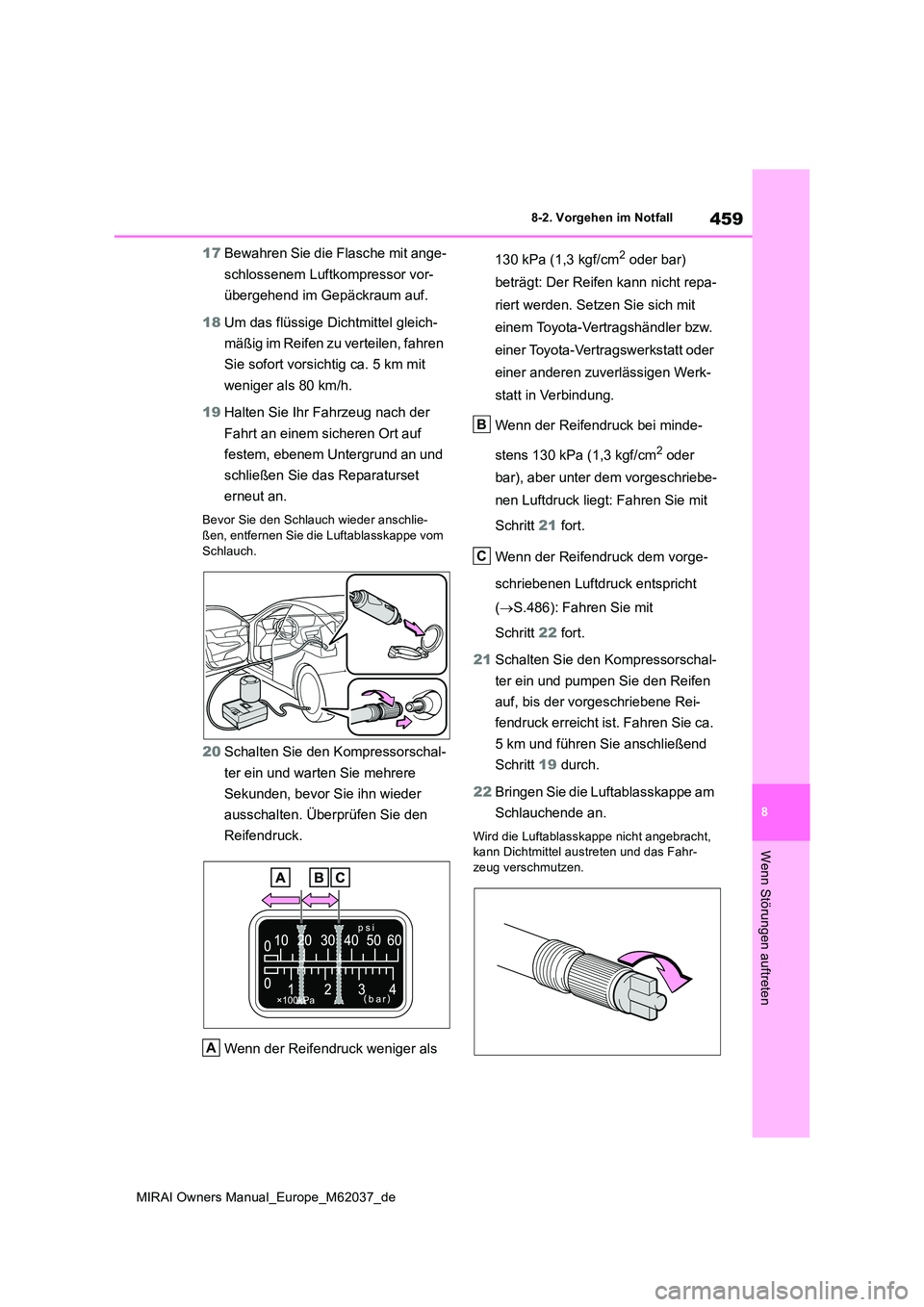 TOYOTA MIRAI 2020 Betriebsanleitungen (in German) 459
8
MIRAI Owners Manual_Europe_M62037_de
8-2. Vorgehen im Notfall
Wenn Störungen auftreten
17Bewahren Sie die Flasche mit ange-
schlossenem Luftkompressor vor-
übergehend im Gepäckraum auf.
18 TOYOTA MIRAI 2020 Betriebsanleitungen (in German) 459
8
MIRAI Owners Manual_Europe_M62037_de
8-2. Vorgehen im Notfall
Wenn Störungen auftreten
17Bewahren Sie die Flasche mit ange-
schlossenem Luftkompressor vor-
übergehend im Gepäckraum auf.
18