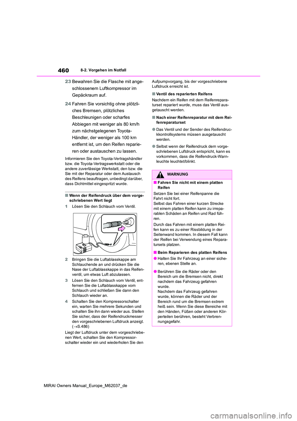 TOYOTA MIRAI 2020 Betriebsanleitungen (in German) 460
MIRAI Owners Manual_Europe_M62037_de
8-2. Vorgehen im Notfall
23Bewahren Sie die Flasche mit ange-
schlossenem Luftkompressor im
Gepäckraum auf.
24 Fahren Sie vorsichtig ohne plötzli-
ches TOYOTA MIRAI 2020 Betriebsanleitungen (in German) 460
MIRAI Owners Manual_Europe_M62037_de
8-2. Vorgehen im Notfall
23Bewahren Sie die Flasche mit ange-
schlossenem Luftkompressor im
Gepäckraum auf.
24 Fahren Sie vorsichtig ohne plötzli-
ches