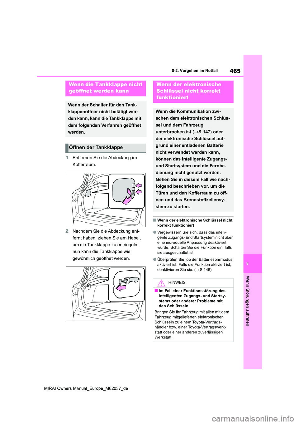 TOYOTA MIRAI 2020 Betriebsanleitungen (in German) 465
8
MIRAI Owners Manual_Europe_M62037_de
8-2. Vorgehen im Notfall
Wenn Störungen auftreten
1Entfernen Sie die Abdeckung im
Kofferraum.
2 Nachdem Sie die Abdeckung ent-
fernt haben, ziehen Sie a TOYOTA MIRAI 2020 Betriebsanleitungen (in German) 465
8
MIRAI Owners Manual_Europe_M62037_de
8-2. Vorgehen im Notfall
Wenn Störungen auftreten
1Entfernen Sie die Abdeckung im
Kofferraum.
2 Nachdem Sie die Abdeckung ent-
fernt haben, ziehen Sie a