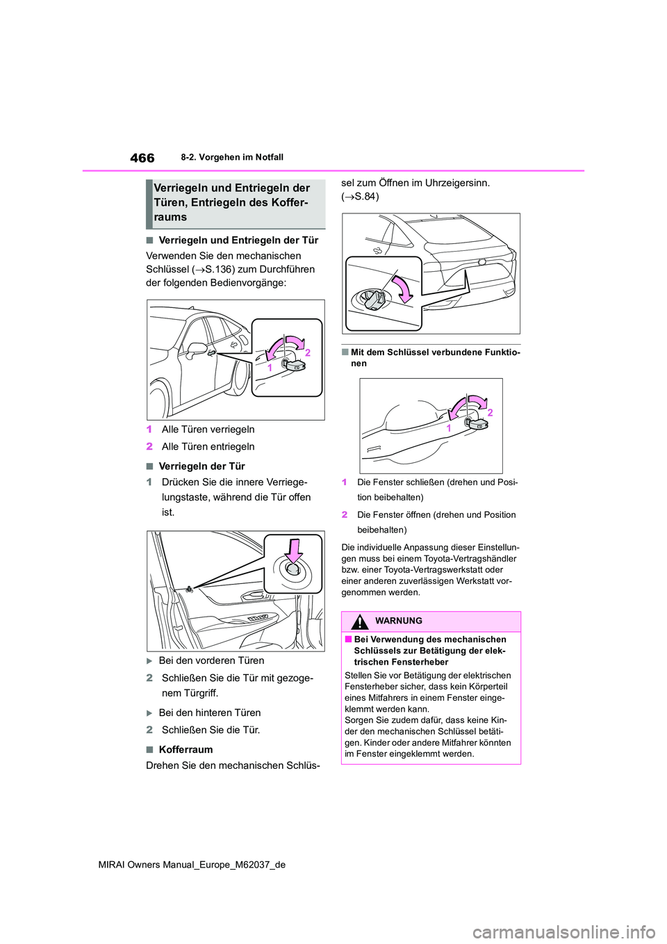 TOYOTA MIRAI 2020 Betriebsanleitungen (in German) 466
MIRAI Owners Manual_Europe_M62037_de
8-2. Vorgehen im Notfall
■Verriegeln und Entriegeln der Tür
Verwenden Sie den mechanischen
Schlüssel ( S.136) zum Durchführen
der folgenden Bedien TOYOTA MIRAI 2020 Betriebsanleitungen (in German) 466
MIRAI Owners Manual_Europe_M62037_de
8-2. Vorgehen im Notfall
■Verriegeln und Entriegeln der Tür
Verwenden Sie den mechanischen
Schlüssel ( S.136) zum Durchführen
der folgenden Bedien