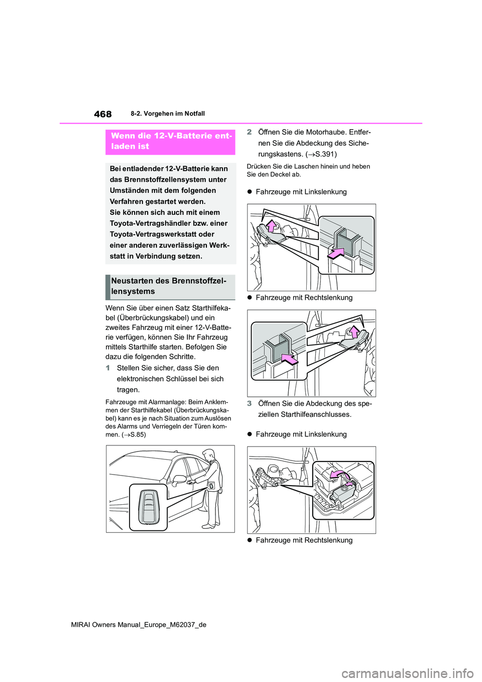 TOYOTA MIRAI 2020 Betriebsanleitungen (in German) 468
MIRAI Owners Manual_Europe_M62037_de
8-2. Vorgehen im Notfall
Wenn Sie über einen Satz Starthilfeka-
bel (Überbrückungskabel) und ein
zweites Fahrzeug mit einer 12-V-Batte-
rie verfügen, kö TOYOTA MIRAI 2020 Betriebsanleitungen (in German) 468
MIRAI Owners Manual_Europe_M62037_de
8-2. Vorgehen im Notfall
Wenn Sie über einen Satz Starthilfeka-
bel (Überbrückungskabel) und ein
zweites Fahrzeug mit einer 12-V-Batte-
rie verfügen, kö