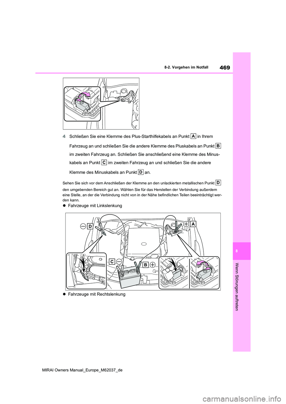 TOYOTA MIRAI 2020 Betriebsanleitungen (in German) 469
8
MIRAI Owners Manual_Europe_M62037_de
8-2. Vorgehen im Notfall
Wenn Störungen auftreten
4Schließen Sie eine Klemme des Plus-Starthilfekabels an Punkt in Ihrem
Fahrzeug an und schließen Sie TOYOTA MIRAI 2020 Betriebsanleitungen (in German) 469
8
MIRAI Owners Manual_Europe_M62037_de
8-2. Vorgehen im Notfall
Wenn Störungen auftreten
4Schließen Sie eine Klemme des Plus-Starthilfekabels an Punkt in Ihrem
Fahrzeug an und schließen Sie