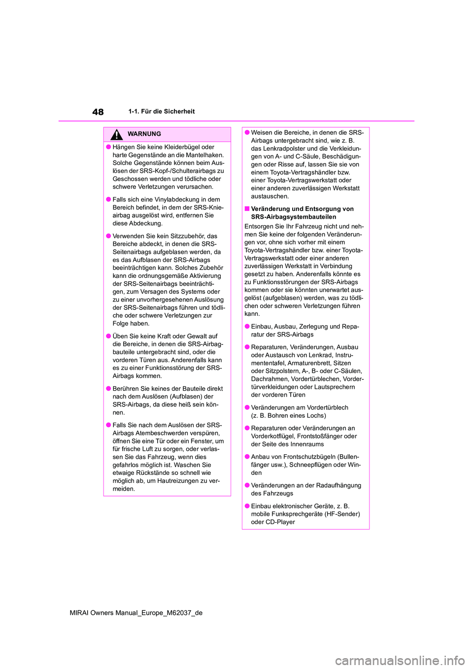 TOYOTA MIRAI 2020 Betriebsanleitungen (in German) 48
MIRAI Owners Manual_Europe_M62037_de
1-1. Für die Sicherheit
WARNUNG
●Hängen Sie keine Kleiderbügel oder
harte Gegenstände an die Mantelhaken. Solche Gegenstände können beim Aus-lösen d TOYOTA MIRAI 2020 Betriebsanleitungen (in German) 48
MIRAI Owners Manual_Europe_M62037_de
1-1. Für die Sicherheit
WARNUNG
●Hängen Sie keine Kleiderbügel oder
harte Gegenstände an die Mantelhaken. Solche Gegenstände können beim Aus-lösen d