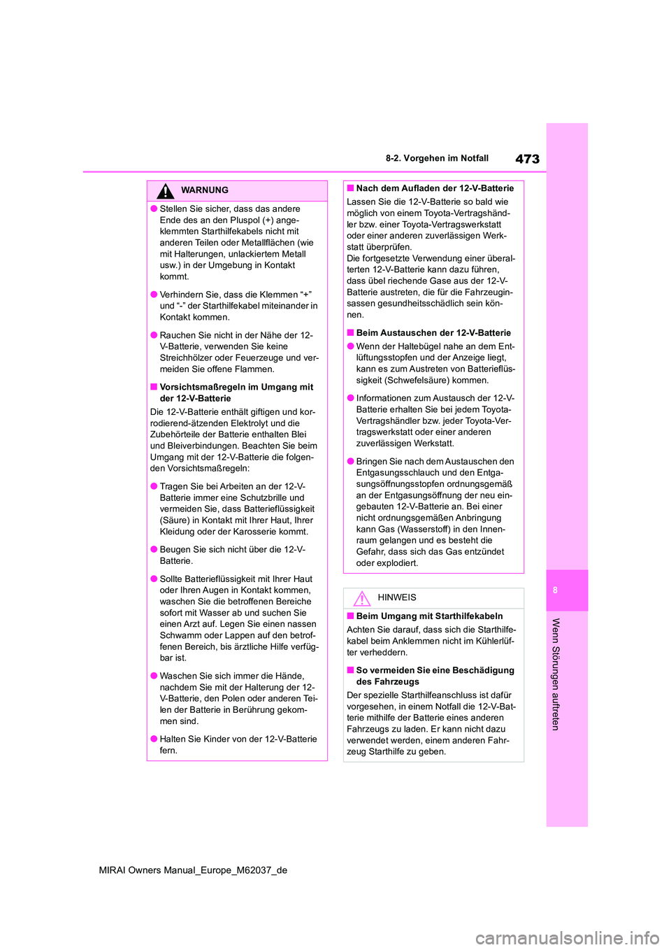 TOYOTA MIRAI 2020 Betriebsanleitungen (in German) 473
8
MIRAI Owners Manual_Europe_M62037_de
8-2. Vorgehen im Notfall
Wenn Störungen auftreten
WARNUNG
●Stellen Sie sicher, dass das andere
Ende des an den Pluspol (+) ange- klemmten Starthilfekabe TOYOTA MIRAI 2020 Betriebsanleitungen (in German) 473
8
MIRAI Owners Manual_Europe_M62037_de
8-2. Vorgehen im Notfall
Wenn Störungen auftreten
WARNUNG
●Stellen Sie sicher, dass das andere
Ende des an den Pluspol (+) ange- klemmten Starthilfekabe