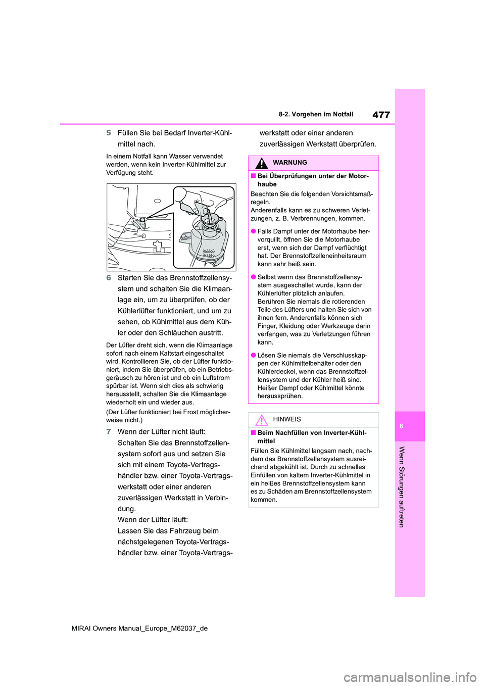 TOYOTA MIRAI 2020 Betriebsanleitungen (in German) 477
8
MIRAI Owners Manual_Europe_M62037_de
8-2. Vorgehen im Notfall
Wenn Störungen auftreten
5Füllen Sie bei Bedarf Inverter-Kühl-
mittel nach.
In einem Notfall kann Wasser verwendet
werden, wen TOYOTA MIRAI 2020 Betriebsanleitungen (in German) 477
8
MIRAI Owners Manual_Europe_M62037_de
8-2. Vorgehen im Notfall
Wenn Störungen auftreten
5Füllen Sie bei Bedarf Inverter-Kühl-
mittel nach.
In einem Notfall kann Wasser verwendet
werden, wen