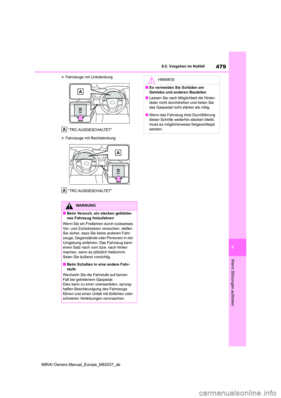 TOYOTA MIRAI 2020 Betriebsanleitungen (in German) 479
8
MIRAI Owners Manual_Europe_M62037_de
8-2. Vorgehen im Notfall
Wenn Störungen auftreten
Fahrzeuge mit Linkslenkung
“TRC AUSGESCHALTET”
Fahrzeuge mit Rechtslenkung
“TRC AUSGESCHALTET TOYOTA MIRAI 2020 Betriebsanleitungen (in German) 479
8
MIRAI Owners Manual_Europe_M62037_de
8-2. Vorgehen im Notfall
Wenn Störungen auftreten
Fahrzeuge mit Linkslenkung
“TRC AUSGESCHALTET”
Fahrzeuge mit Rechtslenkung
“TRC AUSGESCHALTET