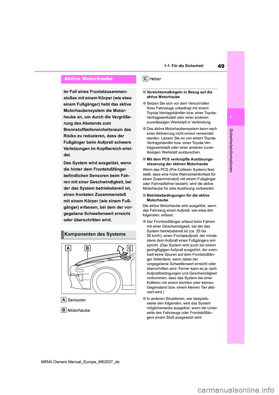 TOYOTA MIRAI 2020 Betriebsanleitungen (in German) 49
1
MIRAI Owners Manual_Europe_M62037_de
1-1. Für die Sicherheit
Sicherheitsinformationen
Sensoren
Motorhaube
Heber
■Vorsichtsmaßregeln in Bezug auf die
aktive Motorhaube
●Setzen Sie sich v TOYOTA MIRAI 2020 Betriebsanleitungen (in German) 49
1
MIRAI Owners Manual_Europe_M62037_de
1-1. Für die Sicherheit
Sicherheitsinformationen
Sensoren
Motorhaube
Heber
■Vorsichtsmaßregeln in Bezug auf die
aktive Motorhaube
●Setzen Sie sich v