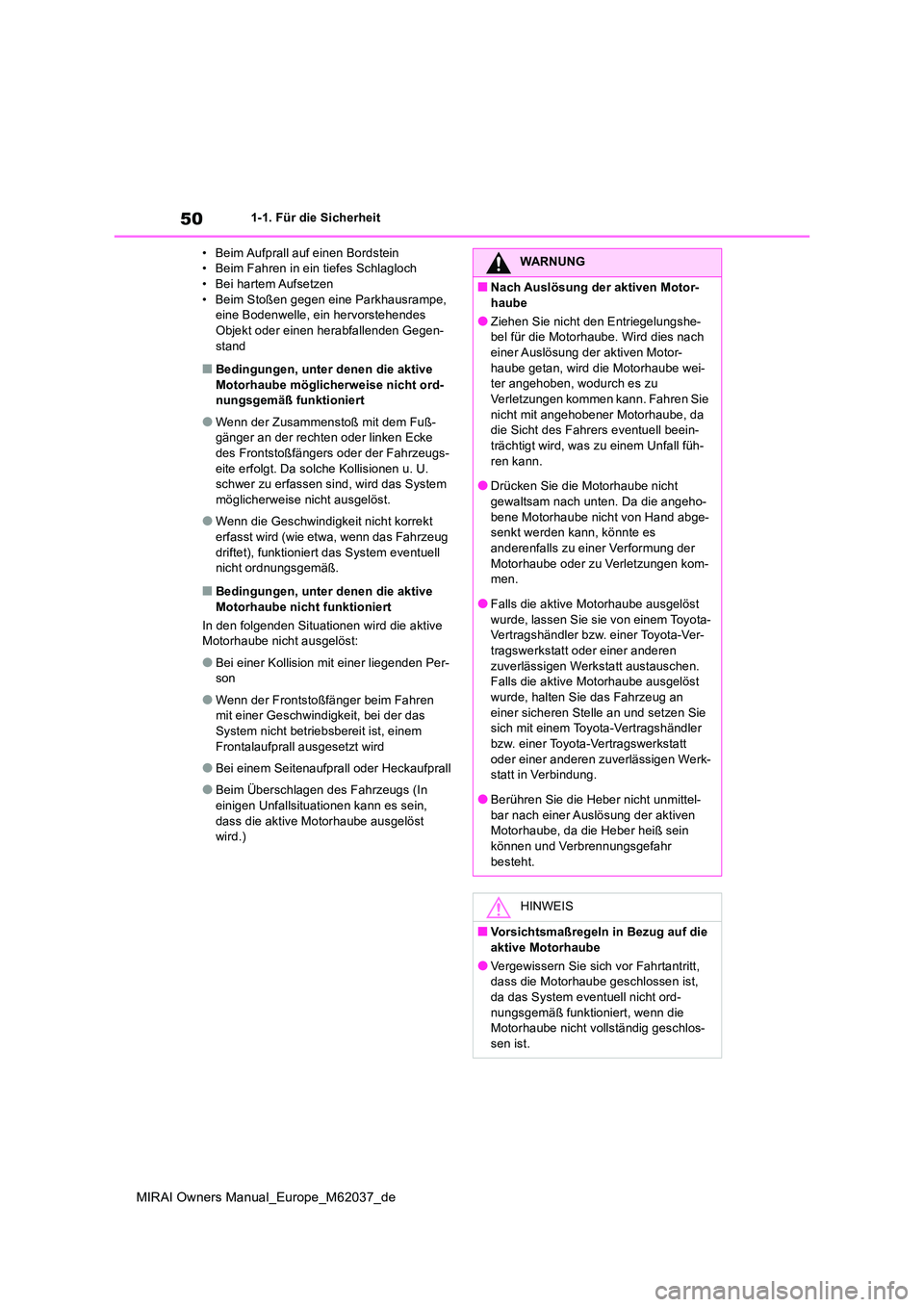 TOYOTA MIRAI 2020 Betriebsanleitungen (in German) 50
MIRAI Owners Manual_Europe_M62037_de
1-1. Für die Sicherheit
• Beim Aufprall auf einen Bordstein • Beim Fahren in ein tiefes Schlagloch• Bei hartem Aufsetzen
• Beim Stoßen gegen eine Pa TOYOTA MIRAI 2020 Betriebsanleitungen (in German) 50
MIRAI Owners Manual_Europe_M62037_de
1-1. Für die Sicherheit
• Beim Aufprall auf einen Bordstein • Beim Fahren in ein tiefes Schlagloch• Bei hartem Aufsetzen
• Beim Stoßen gegen eine Pa