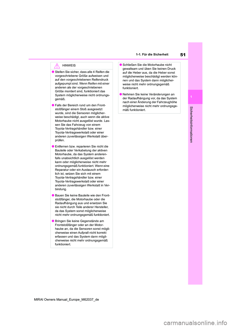 TOYOTA MIRAI 2020 Betriebsanleitungen (in German) 51
1
MIRAI Owners Manual_Europe_M62037_de
1-1. Für die Sicherheit
Sicherheitsinformationen
HINWEIS
●Stellen Sie sicher, dass alle 4 Reifen die
vorgeschriebene Größe aufweisen und auf den vorge TOYOTA MIRAI 2020 Betriebsanleitungen (in German) 51
1
MIRAI Owners Manual_Europe_M62037_de
1-1. Für die Sicherheit
Sicherheitsinformationen
HINWEIS
●Stellen Sie sicher, dass alle 4 Reifen die
vorgeschriebene Größe aufweisen und auf den vorge