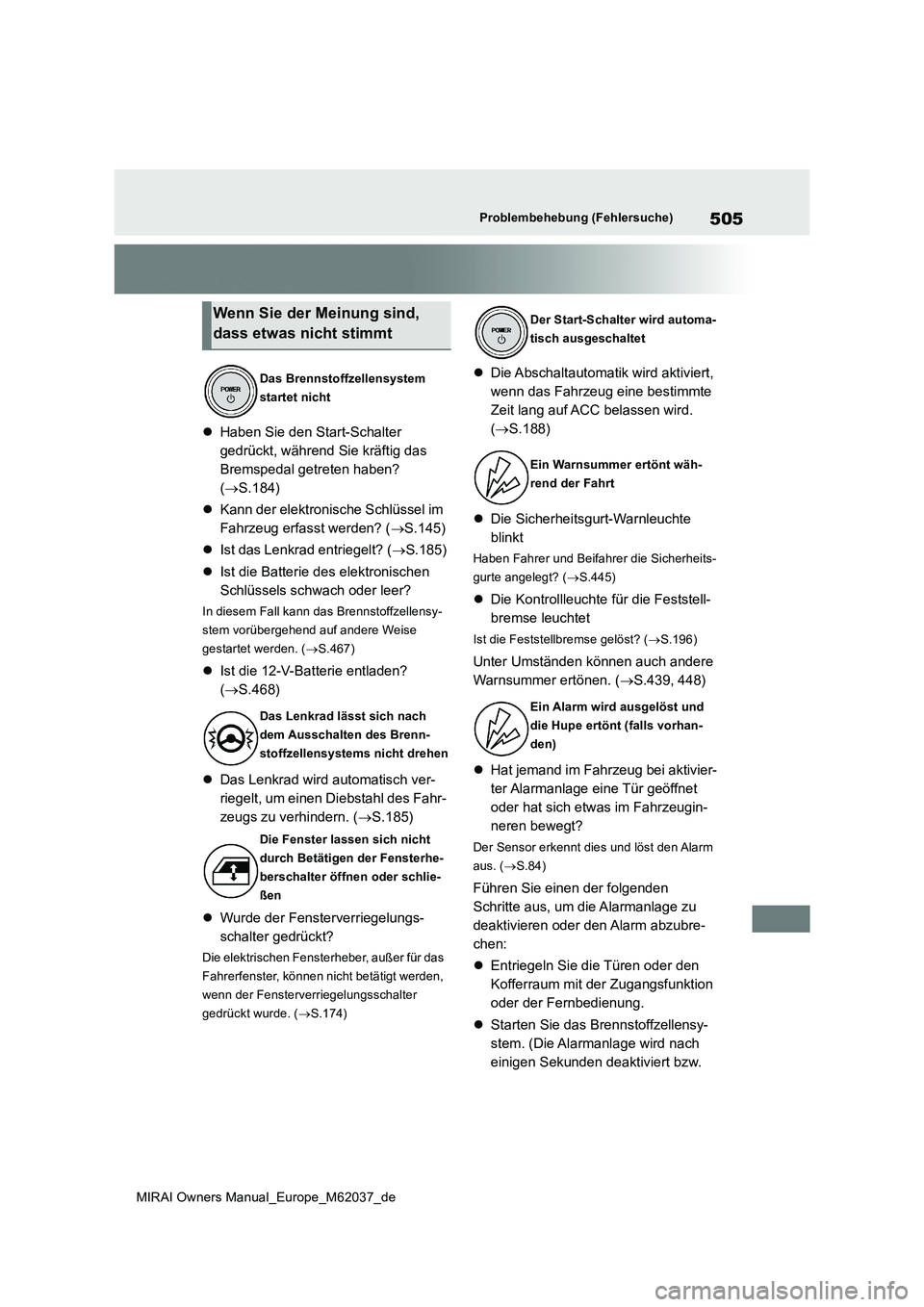 TOYOTA MIRAI 2020 Betriebsanleitungen (in German) 505
MIRAI Owners Manual_Europe_M62037_de
Problembehebung (Fehlersuche)
Haben Sie den Start-Schalter
gedrückt, während Sie kräftig das
Bremspedal getreten haben?
( S.184)
Kann der ele TOYOTA MIRAI 2020 Betriebsanleitungen (in German) 505
MIRAI Owners Manual_Europe_M62037_de
Problembehebung (Fehlersuche)
Haben Sie den Start-Schalter
gedrückt, während Sie kräftig das
Bremspedal getreten haben?
( S.184)
Kann der ele