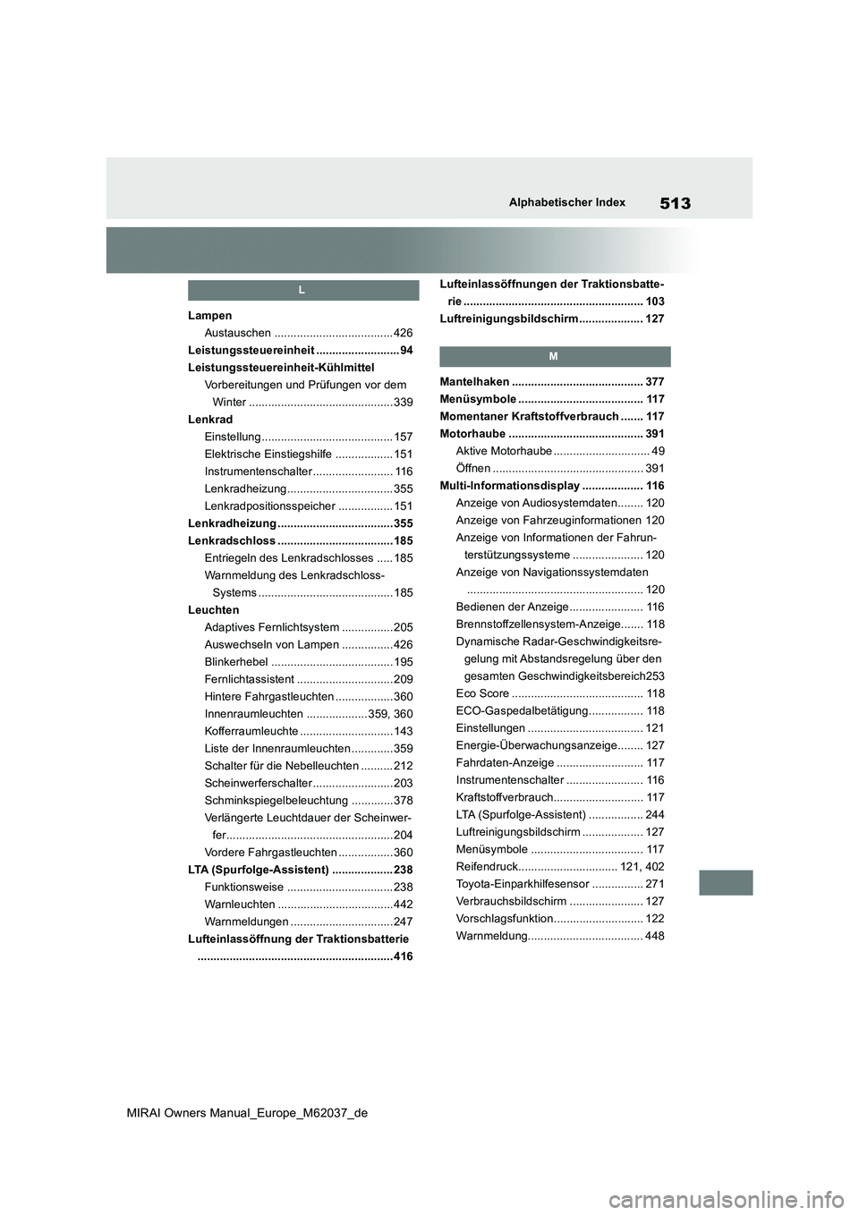 TOYOTA MIRAI 2020 Betriebsanleitungen (in German) 513
MIRAI Owners Manual_Europe_M62037_de
Alphabetischer Index
L
Lampen
Austauschen ..................................... 426
Leistungssteuereinheit .......................... 94
Leistungssteuereinhei TOYOTA MIRAI 2020 Betriebsanleitungen (in German) 513
MIRAI Owners Manual_Europe_M62037_de
Alphabetischer Index
L
Lampen
Austauschen ..................................... 426
Leistungssteuereinheit .......................... 94
Leistungssteuereinhei