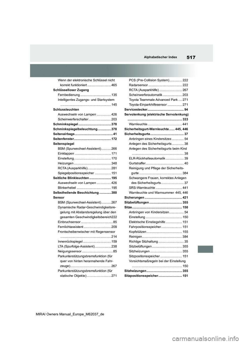 TOYOTA MIRAI 2020 Betriebsanleitungen (in German) 517
MIRAI Owners Manual_Europe_M62037_de
Alphabetischer Index
Wenn der elektronische Schlüssel nicht
korrekt funktioniert .......................... 465
Schlüsselloser Zugang
Fernbedienung ....... TOYOTA MIRAI 2020 Betriebsanleitungen (in German) 517
MIRAI Owners Manual_Europe_M62037_de
Alphabetischer Index
Wenn der elektronische Schlüssel nicht
korrekt funktioniert .......................... 465
Schlüsselloser Zugang
Fernbedienung .......