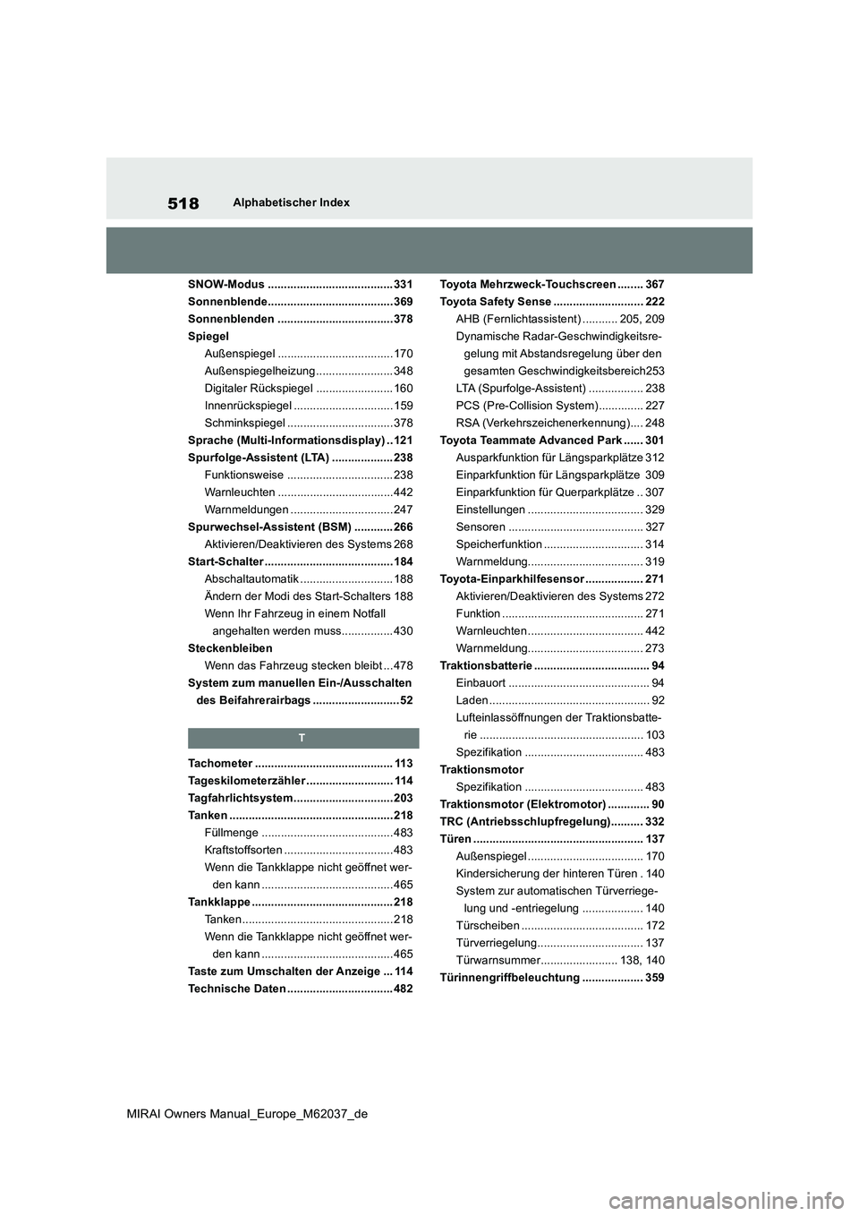 TOYOTA MIRAI 2020 Betriebsanleitungen (in German) 518
MIRAI Owners Manual_Europe_M62037_de
Alphabetischer Index
SNOW-Modus ....................................... 331
Sonnenblende....................................... 369
Sonnenblenden ........... TOYOTA MIRAI 2020 Betriebsanleitungen (in German) 518
MIRAI Owners Manual_Europe_M62037_de
Alphabetischer Index
SNOW-Modus ....................................... 331
Sonnenblende....................................... 369
Sonnenblenden ...........