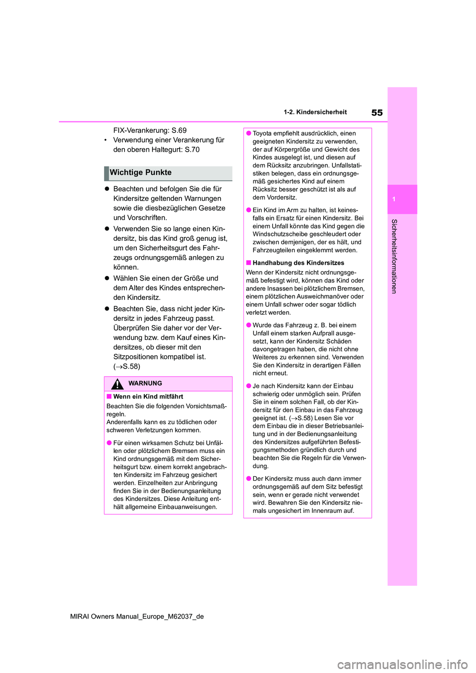 TOYOTA MIRAI 2020 Betriebsanleitungen (in German) 55
1
MIRAI Owners Manual_Europe_M62037_de
1-2. Kindersicherheit
Sicherheitsinformationen
FIX-Verankerung: S.69
• Verwendung einer Verankerung für
den oberen Haltegurt: S.70
Beachten und befo TOYOTA MIRAI 2020 Betriebsanleitungen (in German) 55
1
MIRAI Owners Manual_Europe_M62037_de
1-2. Kindersicherheit
Sicherheitsinformationen
FIX-Verankerung: S.69
• Verwendung einer Verankerung für
den oberen Haltegurt: S.70
Beachten und befo
