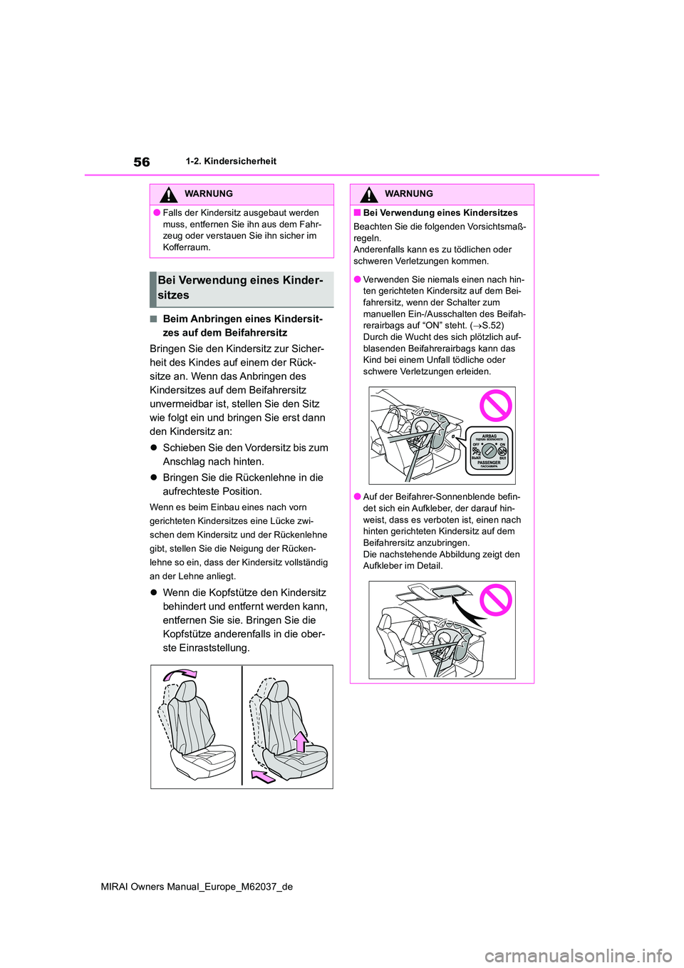 TOYOTA MIRAI 2020  Betriebsanleitungen (in German) 56
MIRAI Owners Manual_Europe_M62037_de
1-2. Kindersicherheit
■Beim Anbringen eines Kindersit- 
zes auf dem Beifahrersitz 
Bringen Sie den Kindersitz zur Sicher- 
heit des Kindes auf einem der Rück