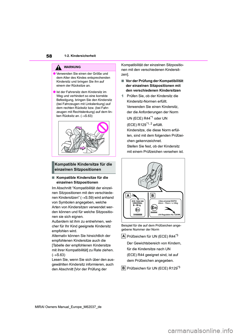TOYOTA MIRAI 2020 Betriebsanleitungen (in German) 58
MIRAI Owners Manual_Europe_M62037_de
1-2. Kindersicherheit
■Kompatible Kindersitze für die
einzelnen Sitzpositionen
Im Abschnitt “Kompatibilität der einzel-
nen Sitzpositionen mit den ver TOYOTA MIRAI 2020 Betriebsanleitungen (in German) 58
MIRAI Owners Manual_Europe_M62037_de
1-2. Kindersicherheit
■Kompatible Kindersitze für die
einzelnen Sitzpositionen
Im Abschnitt “Kompatibilität der einzel-
nen Sitzpositionen mit den ver