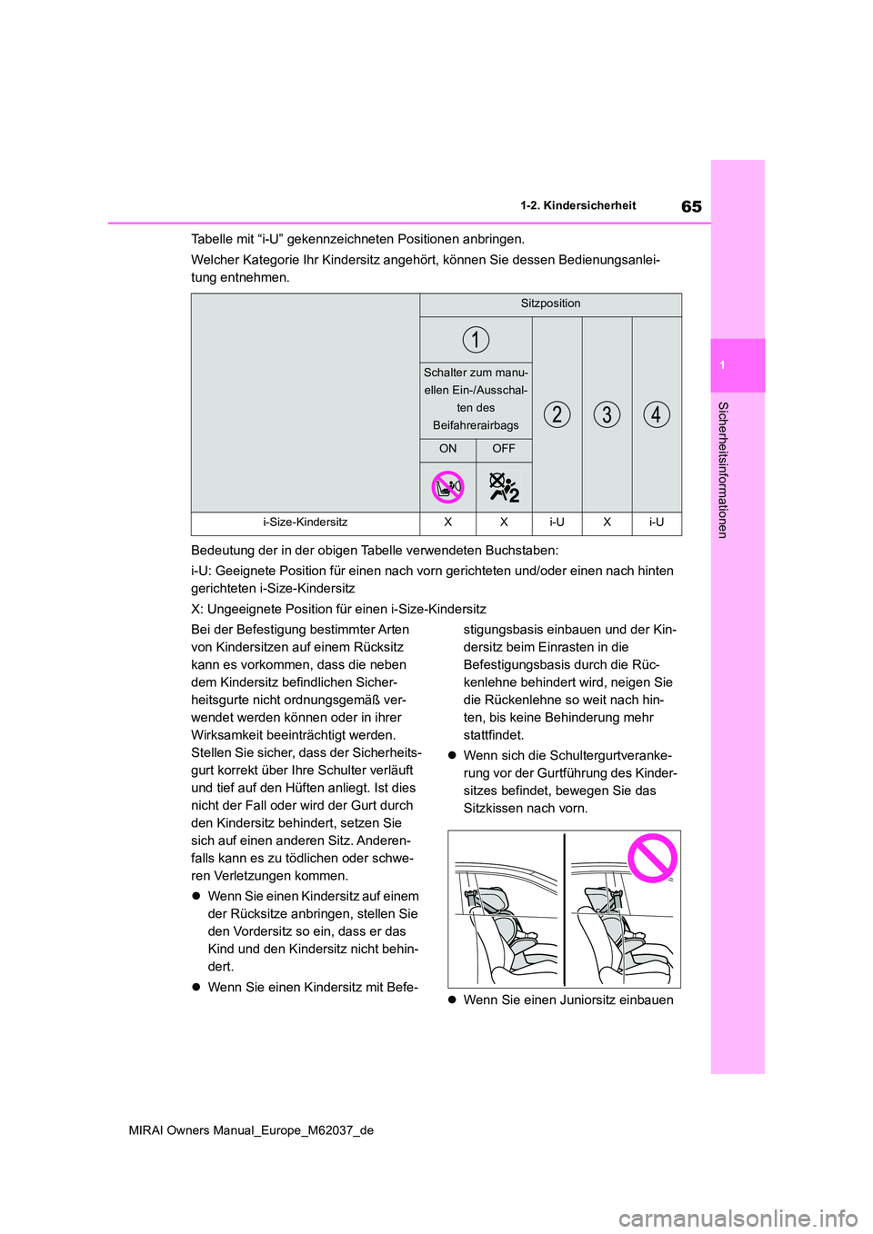 TOYOTA MIRAI 2020 Betriebsanleitungen (in German) 65
1
MIRAI Owners Manual_Europe_M62037_de
1-2. Kindersicherheit
Sicherheitsinformationen
Tabelle mit “i-U” gekennzeichneten Positionen anbringen.
Welcher Kategorie Ihr Kindersitz angehört, könn TOYOTA MIRAI 2020 Betriebsanleitungen (in German) 65
1
MIRAI Owners Manual_Europe_M62037_de
1-2. Kindersicherheit
Sicherheitsinformationen
Tabelle mit “i-U” gekennzeichneten Positionen anbringen.
Welcher Kategorie Ihr Kindersitz angehört, könn