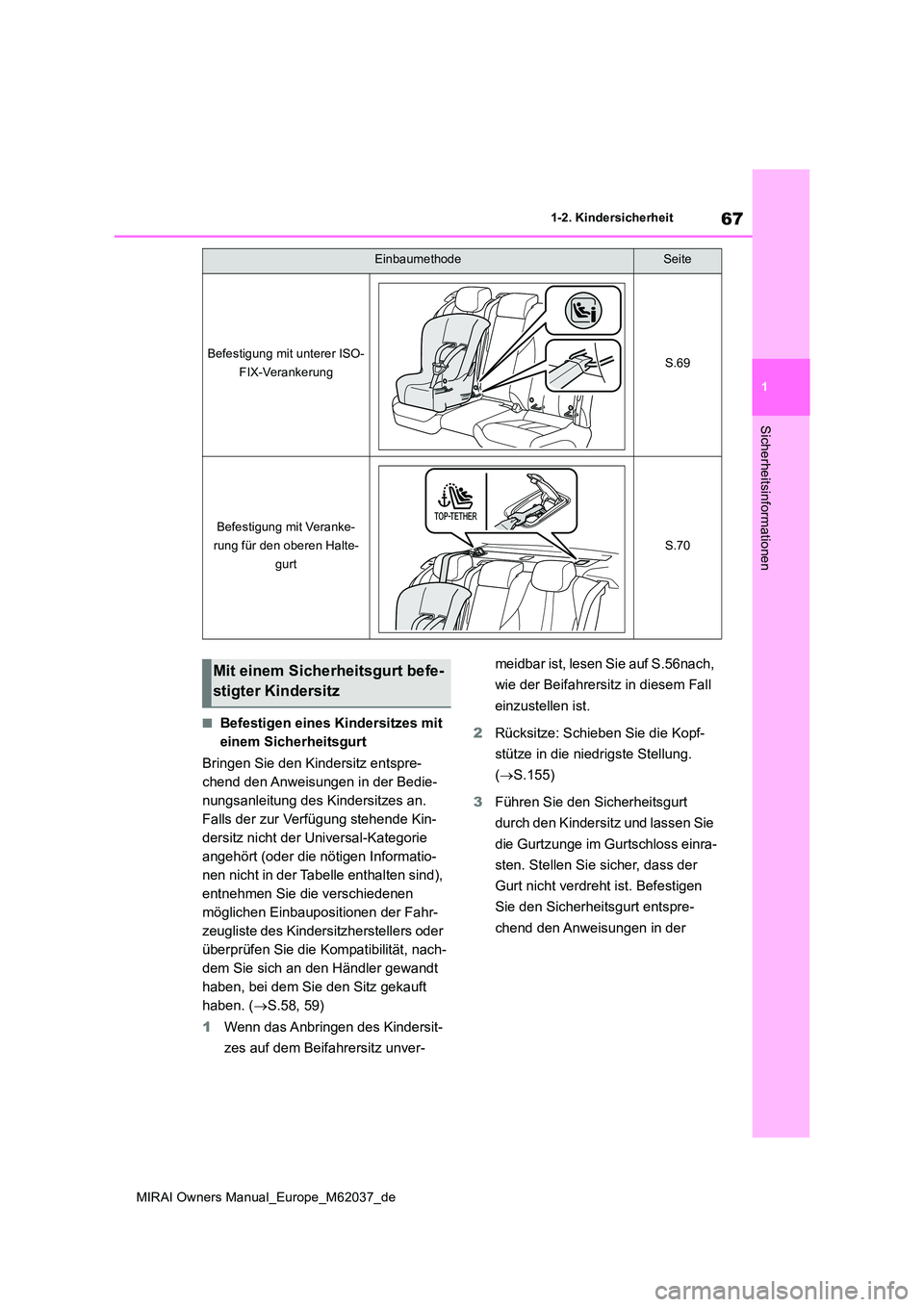 TOYOTA MIRAI 2020 Betriebsanleitungen (in German) 67
1
MIRAI Owners Manual_Europe_M62037_de
1-2. Kindersicherheit
Sicherheitsinformationen
■Befestigen eines Kindersitzes mit
einem Sicherheitsgurt
Bringen Sie den Kindersitz entspre-
chend den An TOYOTA MIRAI 2020 Betriebsanleitungen (in German) 67
1
MIRAI Owners Manual_Europe_M62037_de
1-2. Kindersicherheit
Sicherheitsinformationen
■Befestigen eines Kindersitzes mit
einem Sicherheitsgurt
Bringen Sie den Kindersitz entspre-
chend den An