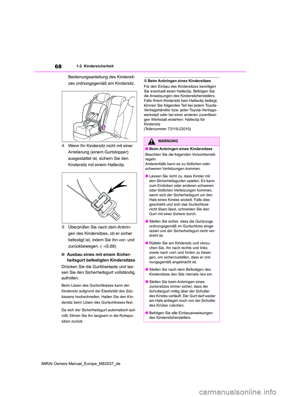 TOYOTA MIRAI 2020 Betriebsanleitungen (in German) 68
MIRAI Owners Manual_Europe_M62037_de
1-2. Kindersicherheit
Bedienungsanleitung des Kindersit-
zes ordnungsgemäß am Kindersitz.
4 Wenn Ihr Kindersitz nicht mit einer
Arretierung (einem Gurtsto TOYOTA MIRAI 2020 Betriebsanleitungen (in German) 68
MIRAI Owners Manual_Europe_M62037_de
1-2. Kindersicherheit
Bedienungsanleitung des Kindersit-
zes ordnungsgemäß am Kindersitz.
4 Wenn Ihr Kindersitz nicht mit einer
Arretierung (einem Gurtsto