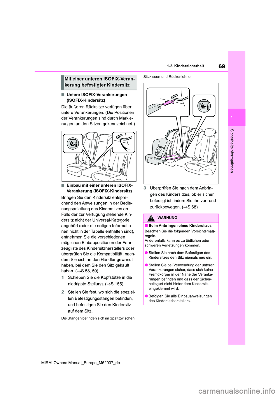 TOYOTA MIRAI 2020 Betriebsanleitungen (in German) 69
1
MIRAI Owners Manual_Europe_M62037_de
1-2. Kindersicherheit
Sicherheitsinformationen
■Untere ISOFIX-Verankerungen
(ISOFIX-Kindersitz)
Die äußeren Rücksitze verfügen über
untere Veranke TOYOTA MIRAI 2020 Betriebsanleitungen (in German) 69
1
MIRAI Owners Manual_Europe_M62037_de
1-2. Kindersicherheit
Sicherheitsinformationen
■Untere ISOFIX-Verankerungen
(ISOFIX-Kindersitz)
Die äußeren Rücksitze verfügen über
untere Veranke