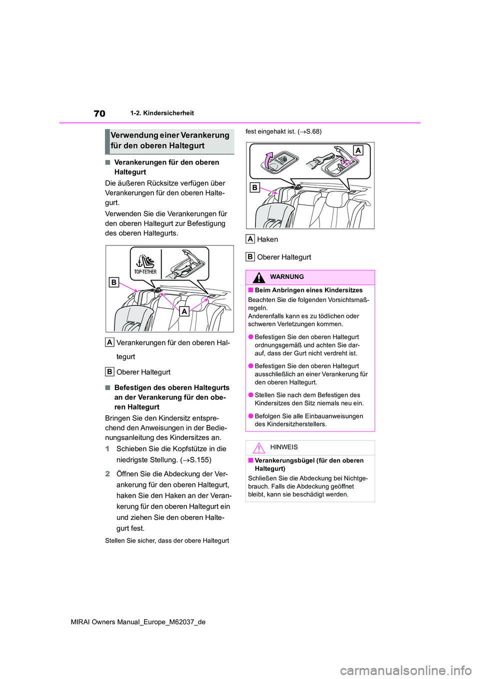 TOYOTA MIRAI 2020 Betriebsanleitungen (in German) 70
MIRAI Owners Manual_Europe_M62037_de
1-2. Kindersicherheit
■Verankerungen für den oberen
Haltegurt
Die äußeren Rücksitze verfügen über
Verankerungen für den oberen Halte-
gurt.
Verwe TOYOTA MIRAI 2020 Betriebsanleitungen (in German) 70
MIRAI Owners Manual_Europe_M62037_de
1-2. Kindersicherheit
■Verankerungen für den oberen
Haltegurt
Die äußeren Rücksitze verfügen über
Verankerungen für den oberen Halte-
gurt.
Verwe