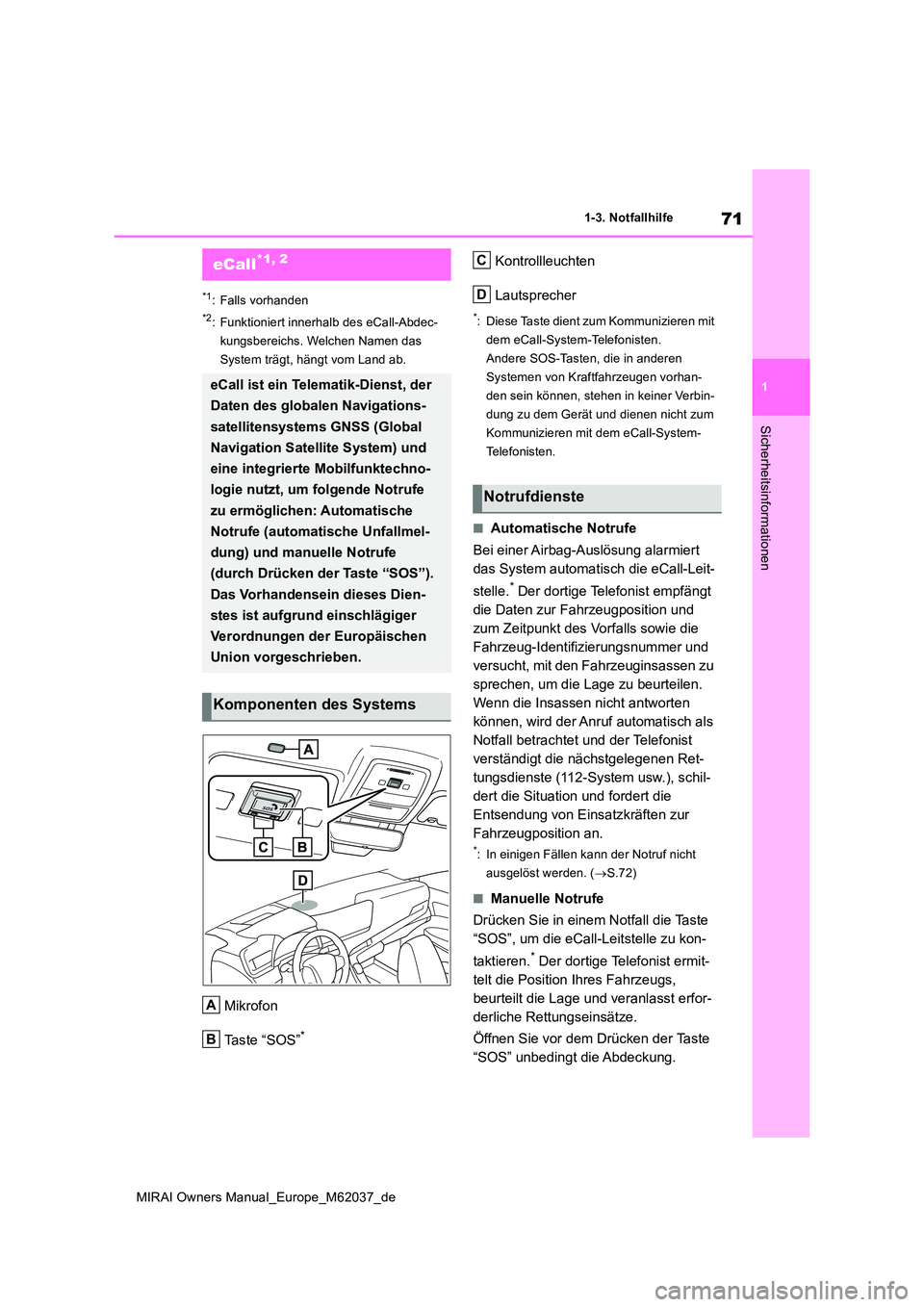 TOYOTA MIRAI 2020 Betriebsanleitungen (in German) 71
1
MIRAI Owners Manual_Europe_M62037_de
1-3. Notfallhilfe
Sicherheitsinformationen
1-3.Notfallhilfe
*1: Falls vorhanden
*2: Funktioniert innerhalb des eCall-Abdec-
kungsbereichs. Welchen Namen das TOYOTA MIRAI 2020 Betriebsanleitungen (in German) 71
1
MIRAI Owners Manual_Europe_M62037_de
1-3. Notfallhilfe
Sicherheitsinformationen
1-3.Notfallhilfe
*1: Falls vorhanden
*2: Funktioniert innerhalb des eCall-Abdec-
kungsbereichs. Welchen Namen das