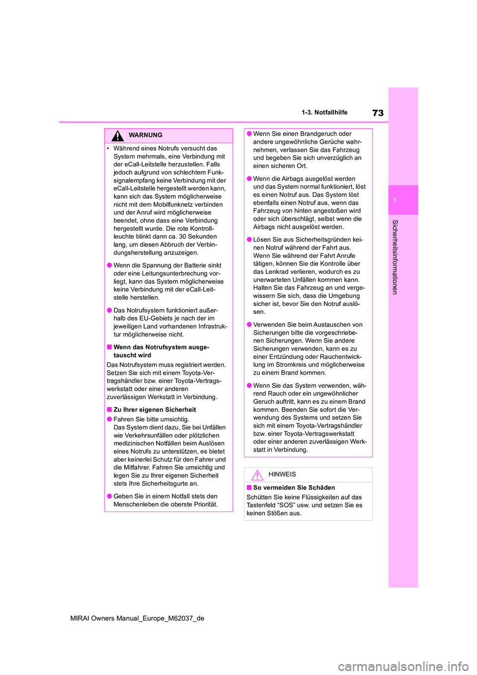 TOYOTA MIRAI 2020 Betriebsanleitungen (in German) 73
1
MIRAI Owners Manual_Europe_M62037_de
1-3. Notfallhilfe
Sicherheitsinformationen
WARNUNG
• Während eines Notrufs versucht das
System mehrmals, eine Verbindung mit der eCall-Leitstelle herzus TOYOTA MIRAI 2020 Betriebsanleitungen (in German) 73
1
MIRAI Owners Manual_Europe_M62037_de
1-3. Notfallhilfe
Sicherheitsinformationen
WARNUNG
• Während eines Notrufs versucht das
System mehrmals, eine Verbindung mit der eCall-Leitstelle herzus