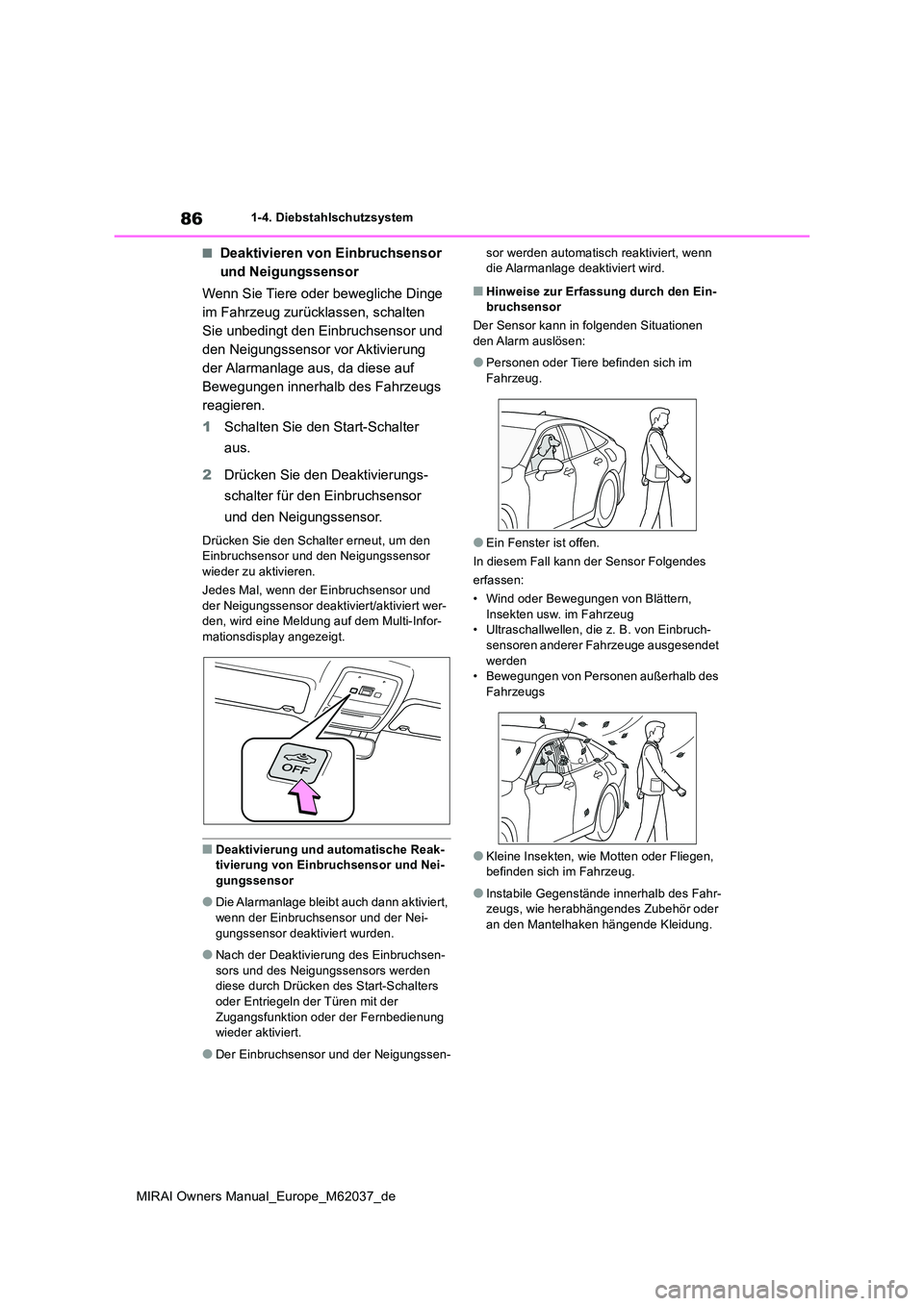 TOYOTA MIRAI 2020 Betriebsanleitungen (in German) 86
MIRAI Owners Manual_Europe_M62037_de
1-4. Diebstahlschutzsystem
■Deaktivieren von Einbruchsensor
und Neigungssensor
Wenn Sie Tiere oder bewegliche Dinge
im Fahrzeug zurücklassen, schalten
TOYOTA MIRAI 2020 Betriebsanleitungen (in German) 86
MIRAI Owners Manual_Europe_M62037_de
1-4. Diebstahlschutzsystem
■Deaktivieren von Einbruchsensor
und Neigungssensor
Wenn Sie Tiere oder bewegliche Dinge
im Fahrzeug zurücklassen, schalten