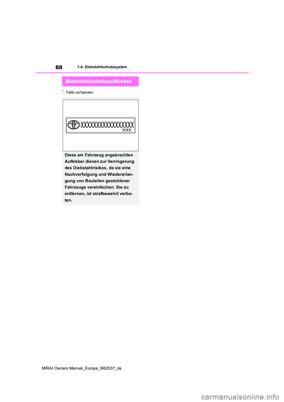 TOYOTA MIRAI 2020 Betriebsanleitungen (in German) 88
MIRAI Owners Manual_Europe_M62037_de
1-4. Diebstahlschutzsystem
*: Falls vorhanden
Diebstahlschutzaufkleber*
Diese am Fahrzeug angebrachten
Aufkleber dienen zur Verringerung
des Diebstahlrisiko TOYOTA MIRAI 2020 Betriebsanleitungen (in German) 88
MIRAI Owners Manual_Europe_M62037_de
1-4. Diebstahlschutzsystem
*: Falls vorhanden
Diebstahlschutzaufkleber*
Diese am Fahrzeug angebrachten
Aufkleber dienen zur Verringerung
des Diebstahlrisiko