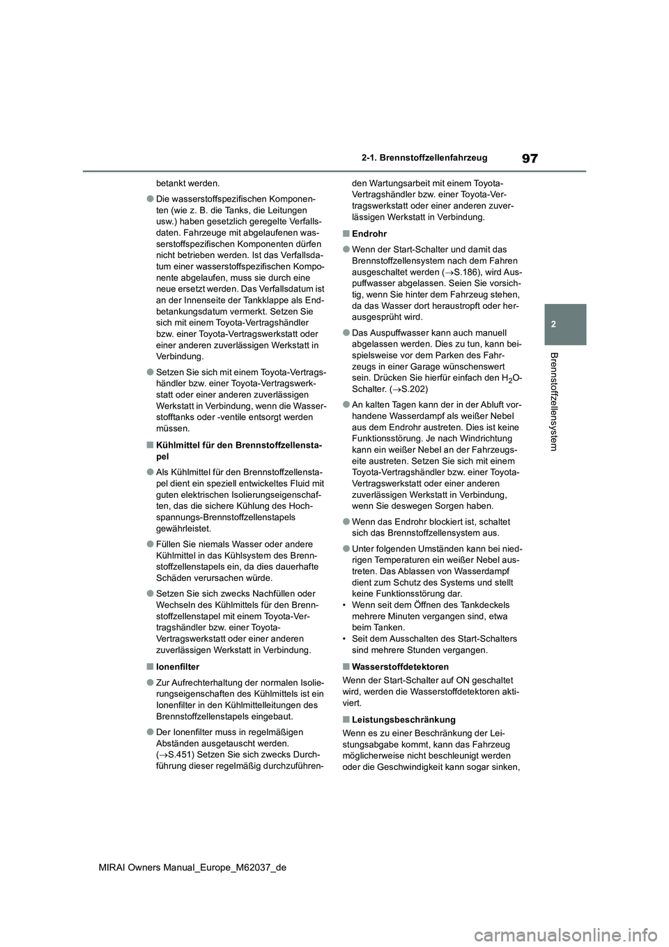 TOYOTA MIRAI 2020 Betriebsanleitungen (in German) 97
2
MIRAI Owners Manual_Europe_M62037_de
2-1. Brennstoffzellenfahrzeug
Brennstoffzellensystem
betankt werden.
●Die wasserstoffspezifischen Komponen-
ten (wie z. B. die Tanks, die Leitungen usw.) TOYOTA MIRAI 2020 Betriebsanleitungen (in German) 97
2
MIRAI Owners Manual_Europe_M62037_de
2-1. Brennstoffzellenfahrzeug
Brennstoffzellensystem
betankt werden.
●Die wasserstoffspezifischen Komponen-
ten (wie z. B. die Tanks, die Leitungen usw.)