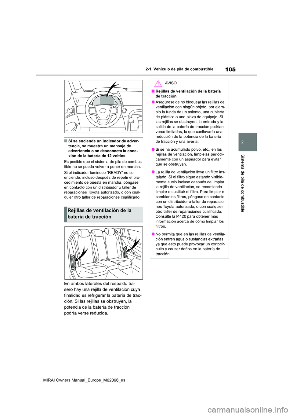 TOYOTA MIRAI 2020 Manual del propietario (in Spanish) 105
2
MIRAI Owners Manual_Europe_M62066_es
2-1. Vehículo de pila de combustible
Sistema de pila de combustible
■Si se enciende un indicador de adver- tencia, se muestra un mensaje de advertencia o TOYOTA MIRAI 2020 Manual del propietario (in Spanish) 105
2
MIRAI Owners Manual_Europe_M62066_es
2-1. Vehículo de pila de combustible
Sistema de pila de combustible
■Si se enciende un indicador de adver- tencia, se muestra un mensaje de advertencia o