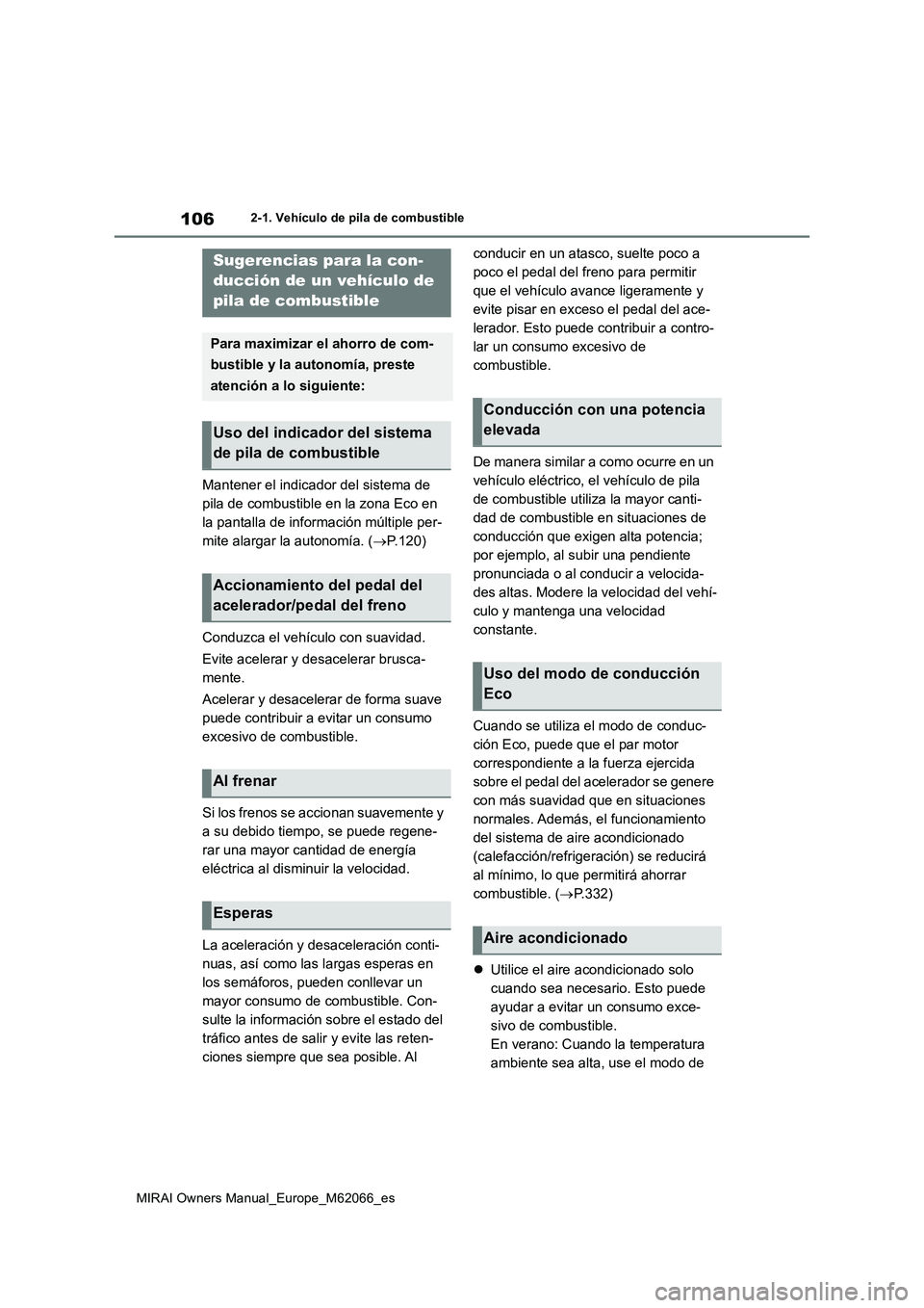 TOYOTA MIRAI 2020 Manual del propietario (in Spanish) 106
MIRAI Owners Manual_Europe_M62066_es
2-1. Vehículo de pila de combustible
Mantener el indicador del sistema de
pila de combustible en la zona Eco en
la pantalla de información múltiple per-
m TOYOTA MIRAI 2020 Manual del propietario (in Spanish) 106
MIRAI Owners Manual_Europe_M62066_es
2-1. Vehículo de pila de combustible
Mantener el indicador del sistema de
pila de combustible en la zona Eco en
la pantalla de información múltiple per-
m