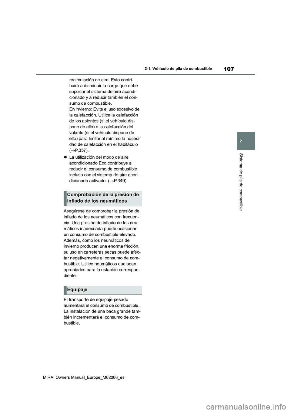 TOYOTA MIRAI 2020 Manual del propietario (in Spanish) 107
2
MIRAI Owners Manual_Europe_M62066_es
2-1. Vehículo de pila de combustible
Sistema de pila de combustible
recirculación de aire. Esto contri-
buirá a disminuir la carga que debe
soportar el s TOYOTA MIRAI 2020 Manual del propietario (in Spanish) 107
2
MIRAI Owners Manual_Europe_M62066_es
2-1. Vehículo de pila de combustible
Sistema de pila de combustible
recirculación de aire. Esto contri-
buirá a disminuir la carga que debe
soportar el s