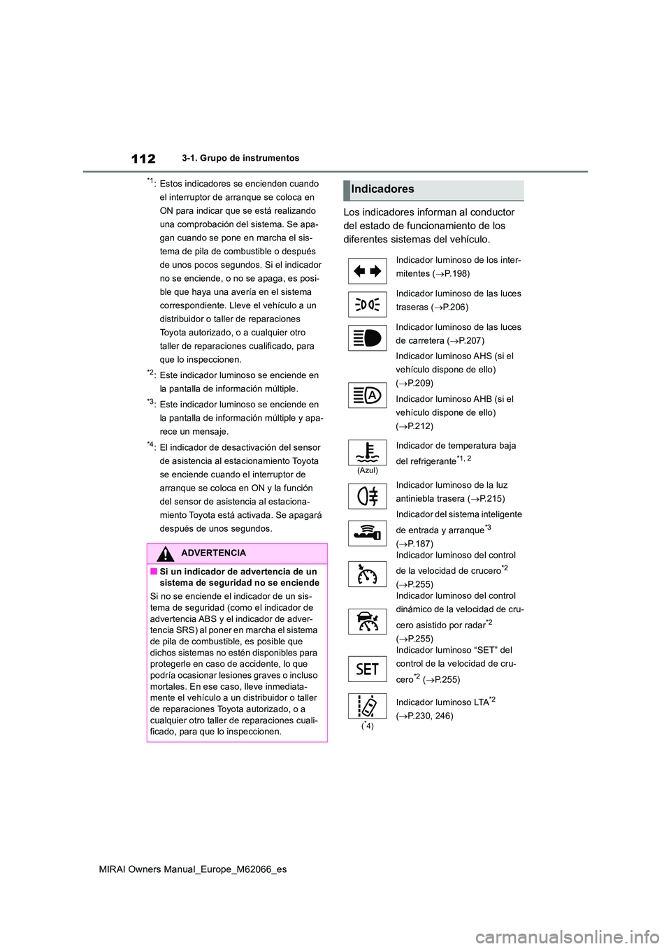 TOYOTA MIRAI 2020 Manual del propietario (in Spanish) 112
MIRAI Owners Manual_Europe_M62066_es
3-1. Grupo de instrumentos
*1: Estos indicadores se encienden cuando
el interruptor de arranque se coloca en
ON para indicar que se está realizando
una co TOYOTA MIRAI 2020 Manual del propietario (in Spanish) 112
MIRAI Owners Manual_Europe_M62066_es
3-1. Grupo de instrumentos
*1: Estos indicadores se encienden cuando
el interruptor de arranque se coloca en
ON para indicar que se está realizando
una co