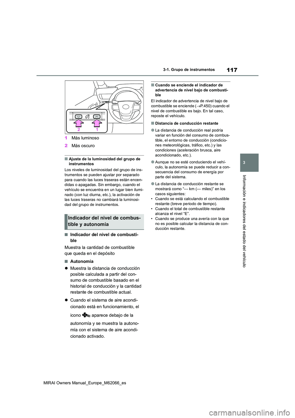 TOYOTA MIRAI 2020 Manual del propietario (in Spanish) 117
3
MIRAI Owners Manual_Europe_M62066_es
3-1. Grupo de instrumentos
Información e indicadores del estado del vehículo
1Más luminoso
2 Más oscuro
■Ajuste de la luminosidad del grupo de instru TOYOTA MIRAI 2020 Manual del propietario (in Spanish) 117
3
MIRAI Owners Manual_Europe_M62066_es
3-1. Grupo de instrumentos
Información e indicadores del estado del vehículo
1Más luminoso
2 Más oscuro
■Ajuste de la luminosidad del grupo de instru