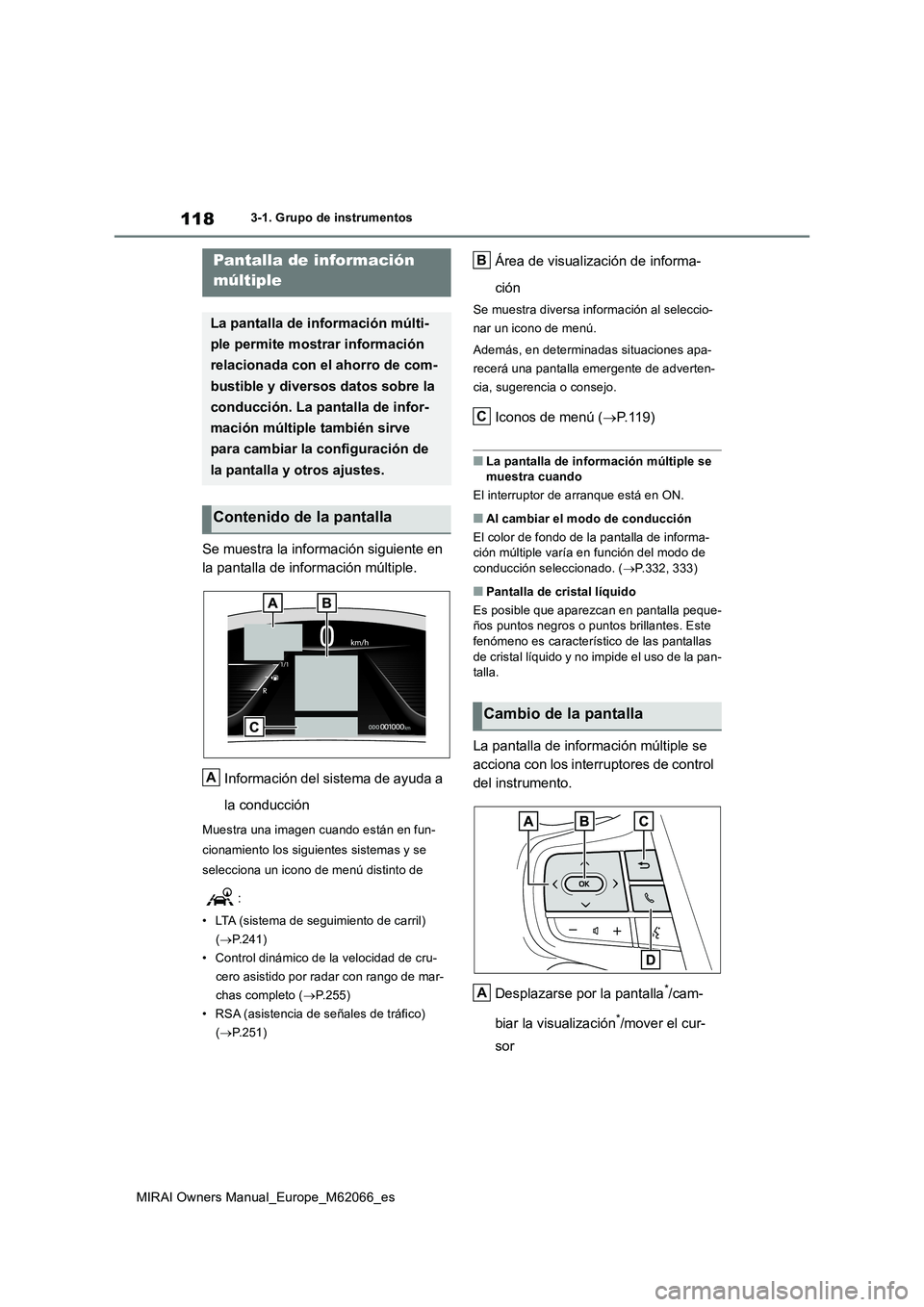 TOYOTA MIRAI 2020 Manual del propietario (in Spanish) 118
MIRAI Owners Manual_Europe_M62066_es
3-1. Grupo de instrumentos
Se muestra la información siguiente en
la pantalla de información múltiple.
Información del sistema de ayuda a
la conducción
TOYOTA MIRAI 2020 Manual del propietario (in Spanish) 118
MIRAI Owners Manual_Europe_M62066_es
3-1. Grupo de instrumentos
Se muestra la información siguiente en
la pantalla de información múltiple.
Información del sistema de ayuda a
la conducción