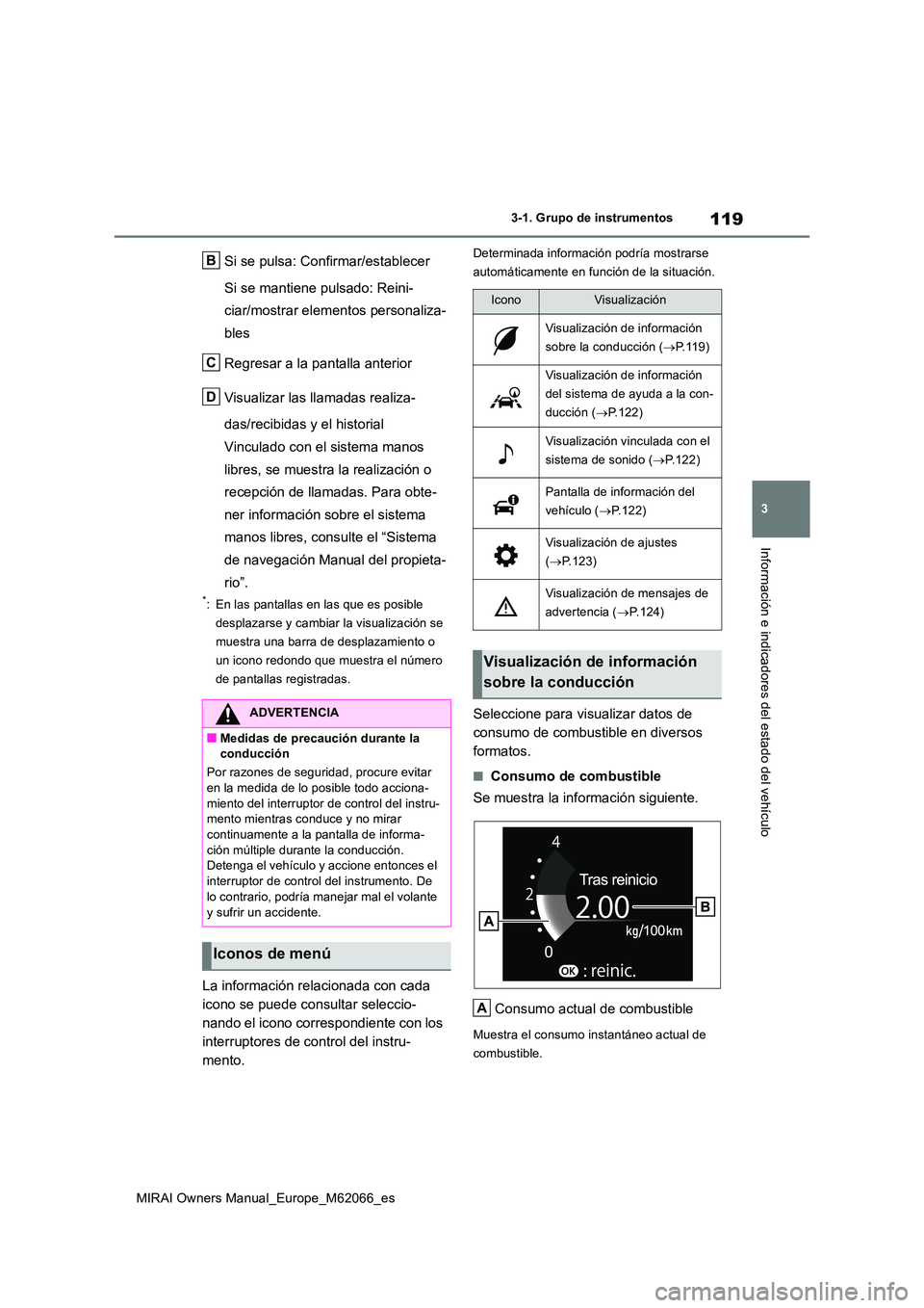 TOYOTA MIRAI 2020 Manual del propietario (in Spanish) 119
3
MIRAI Owners Manual_Europe_M62066_es
3-1. Grupo de instrumentos
Información e indicadores del estado del vehículo
Si se pulsa: Confirmar/establecer
Si se mantiene pulsado: Reini-
ciar/mostra TOYOTA MIRAI 2020 Manual del propietario (in Spanish) 119
3
MIRAI Owners Manual_Europe_M62066_es
3-1. Grupo de instrumentos
Información e indicadores del estado del vehículo
Si se pulsa: Confirmar/establecer
Si se mantiene pulsado: Reini-
ciar/mostra