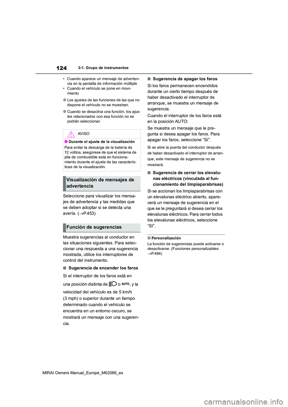 TOYOTA MIRAI 2020 Manual del propietario (in Spanish) 124
MIRAI Owners Manual_Europe_M62066_es
3-1. Grupo de instrumentos
• Cuando aparece un mensaje de adverten- cia en la pantalla de información múltiple• Cuando el vehículo se pone en movi-
mi TOYOTA MIRAI 2020 Manual del propietario (in Spanish) 124
MIRAI Owners Manual_Europe_M62066_es
3-1. Grupo de instrumentos
• Cuando aparece un mensaje de adverten- cia en la pantalla de información múltiple• Cuando el vehículo se pone en movi-
mi