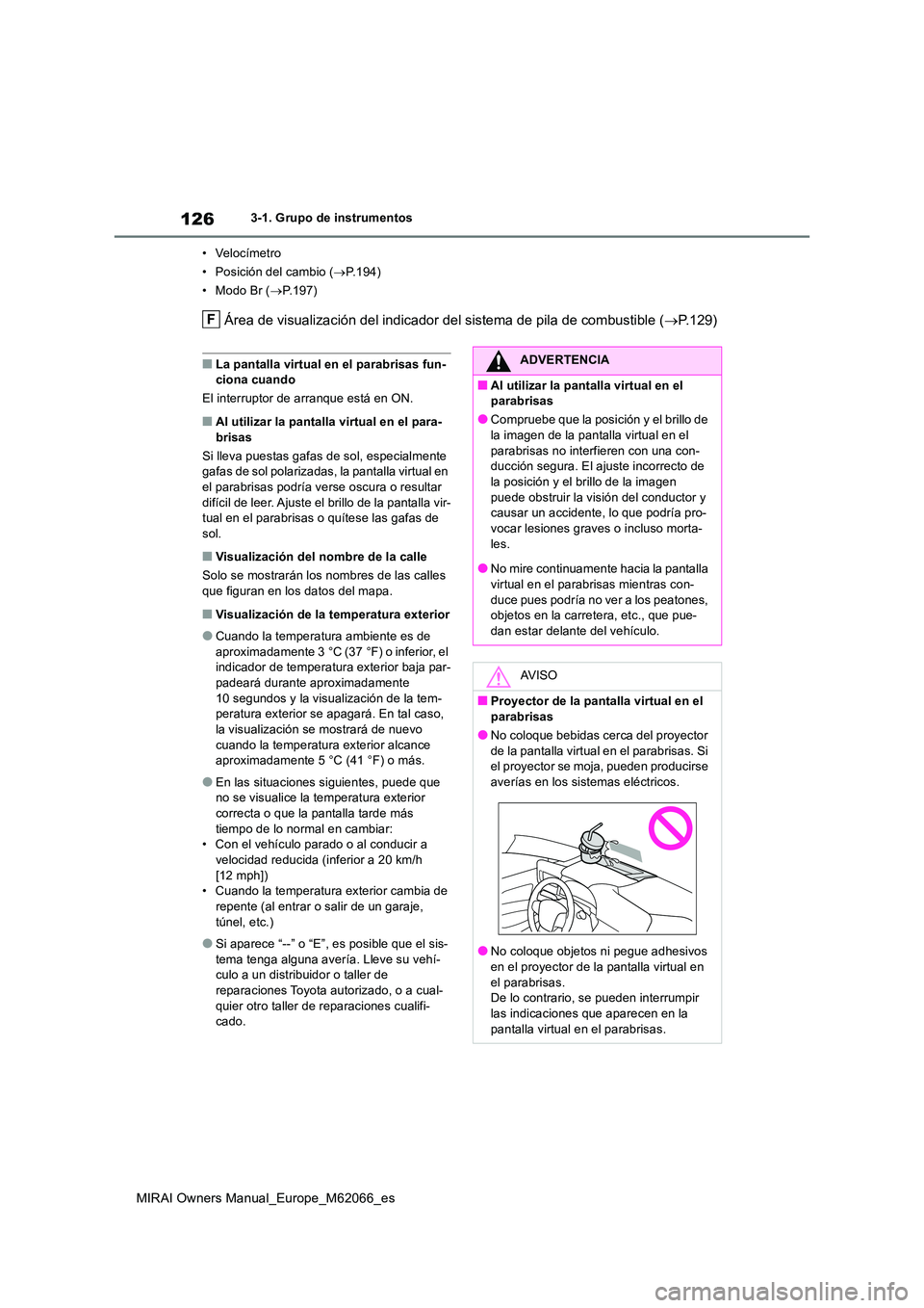 TOYOTA MIRAI 2020 Manual del propietario (in Spanish) 126
MIRAI Owners Manual_Europe_M62066_es
3-1. Grupo de instrumentos
• Velocímetro
• Posición del cambio ( P.194)
•ModoBr ( P.197)
Área de visualización del indicador del sistema de TOYOTA MIRAI 2020 Manual del propietario (in Spanish) 126
MIRAI Owners Manual_Europe_M62066_es
3-1. Grupo de instrumentos
• Velocímetro
• Posición del cambio ( P.194)
•ModoBr ( P.197)
Área de visualización del indicador del sistema de