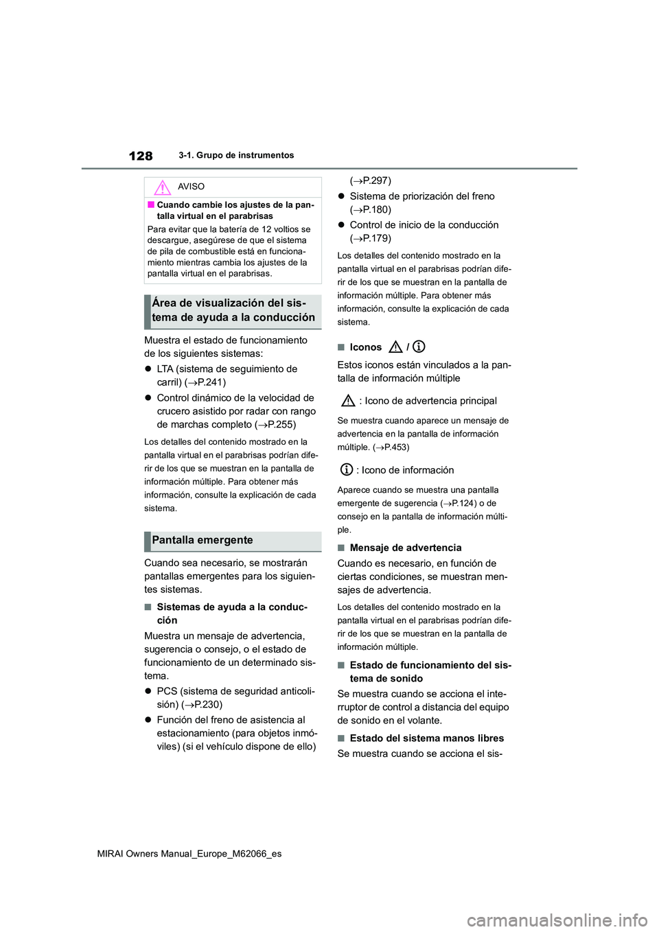 TOYOTA MIRAI 2020 Manual del propietario (in Spanish) 128
MIRAI Owners Manual_Europe_M62066_es
3-1. Grupo de instrumentos
Muestra el estado de funcionamiento
de los siguientes sistemas:
LTA (sistema de seguimiento de
carril) ( P.241)
Con TOYOTA MIRAI 2020 Manual del propietario (in Spanish) 128
MIRAI Owners Manual_Europe_M62066_es
3-1. Grupo de instrumentos
Muestra el estado de funcionamiento
de los siguientes sistemas:
LTA (sistema de seguimiento de
carril) ( P.241)
Con